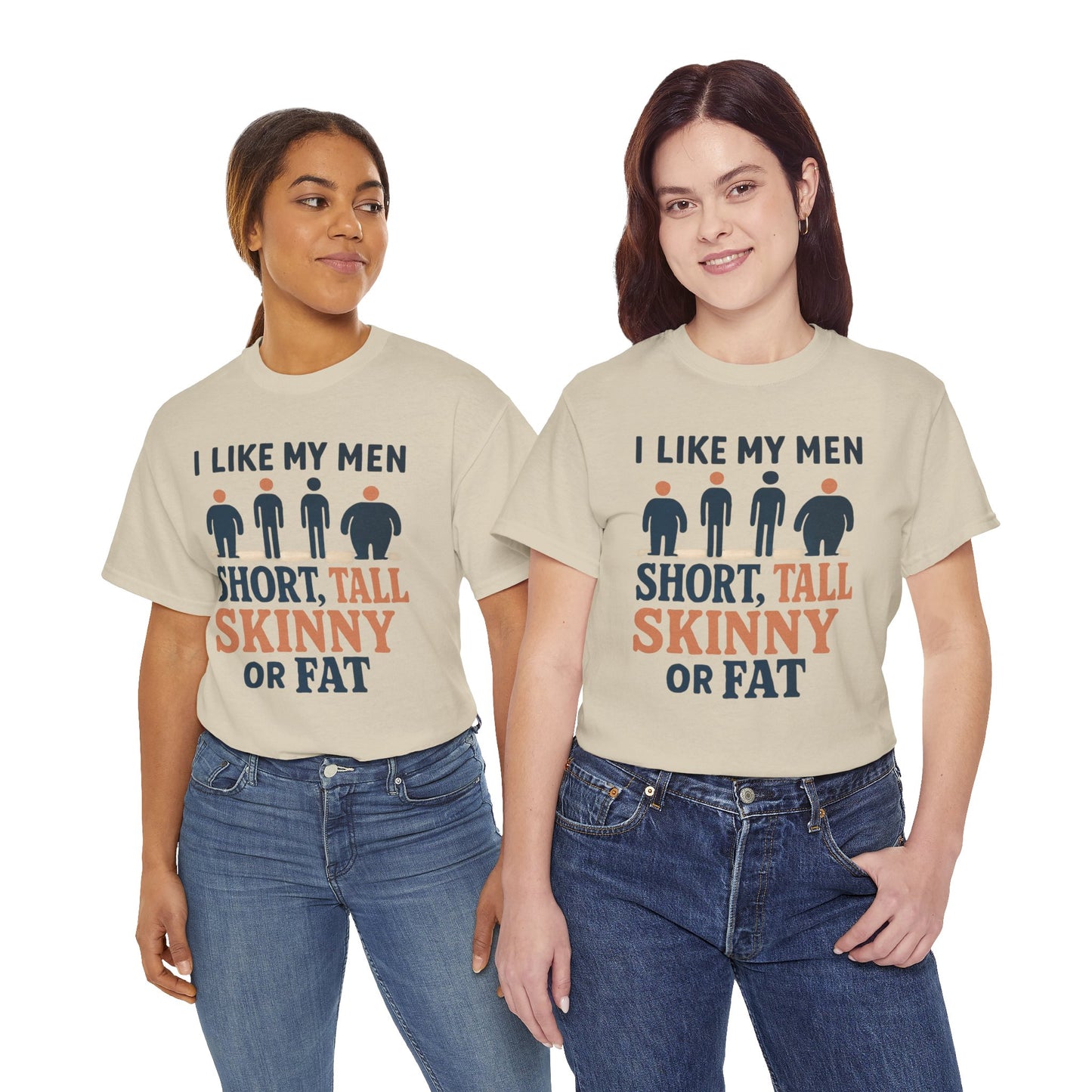 T-Shirt — "I Like My Men: Short, Tall, Skinny or Fat" Funny Graphic Tee
