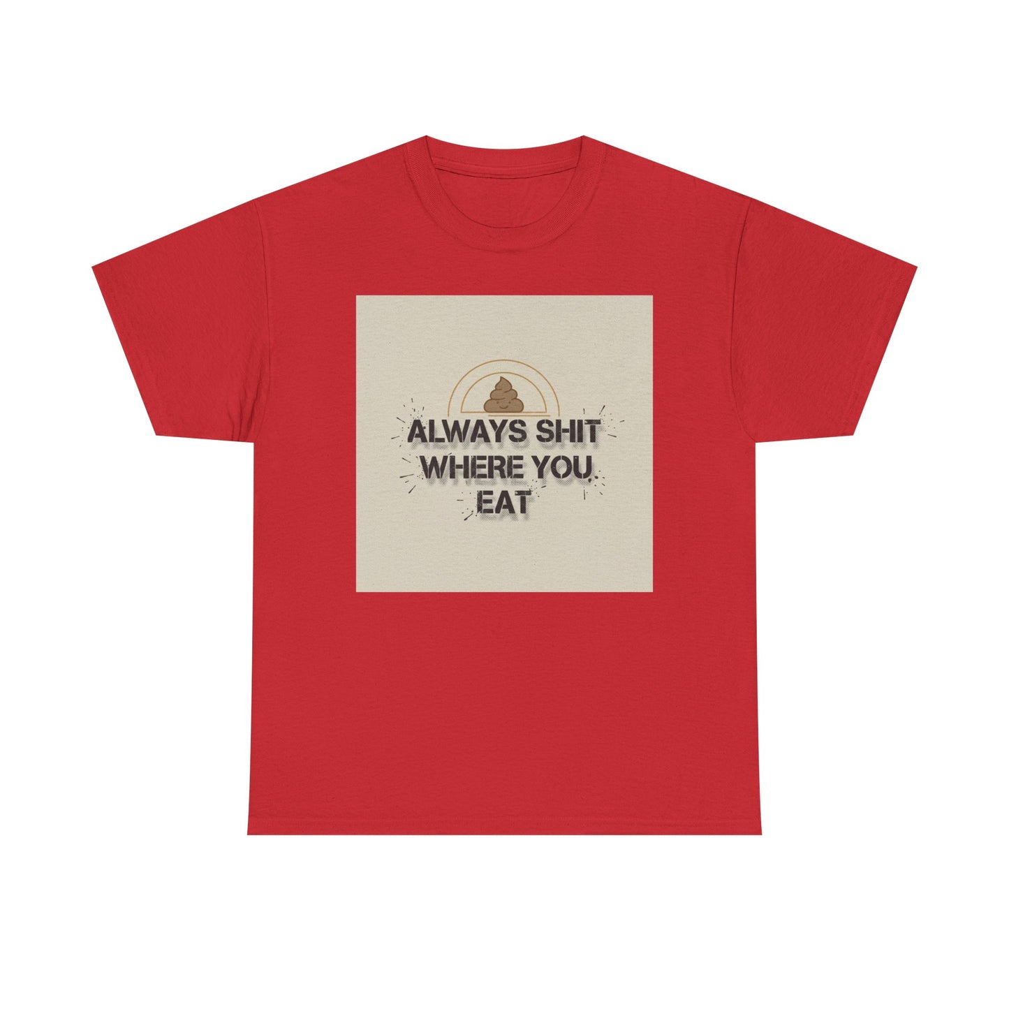 T-Shirt — "Always Shit Where You Eat" Vintage Graphic Tee Printify