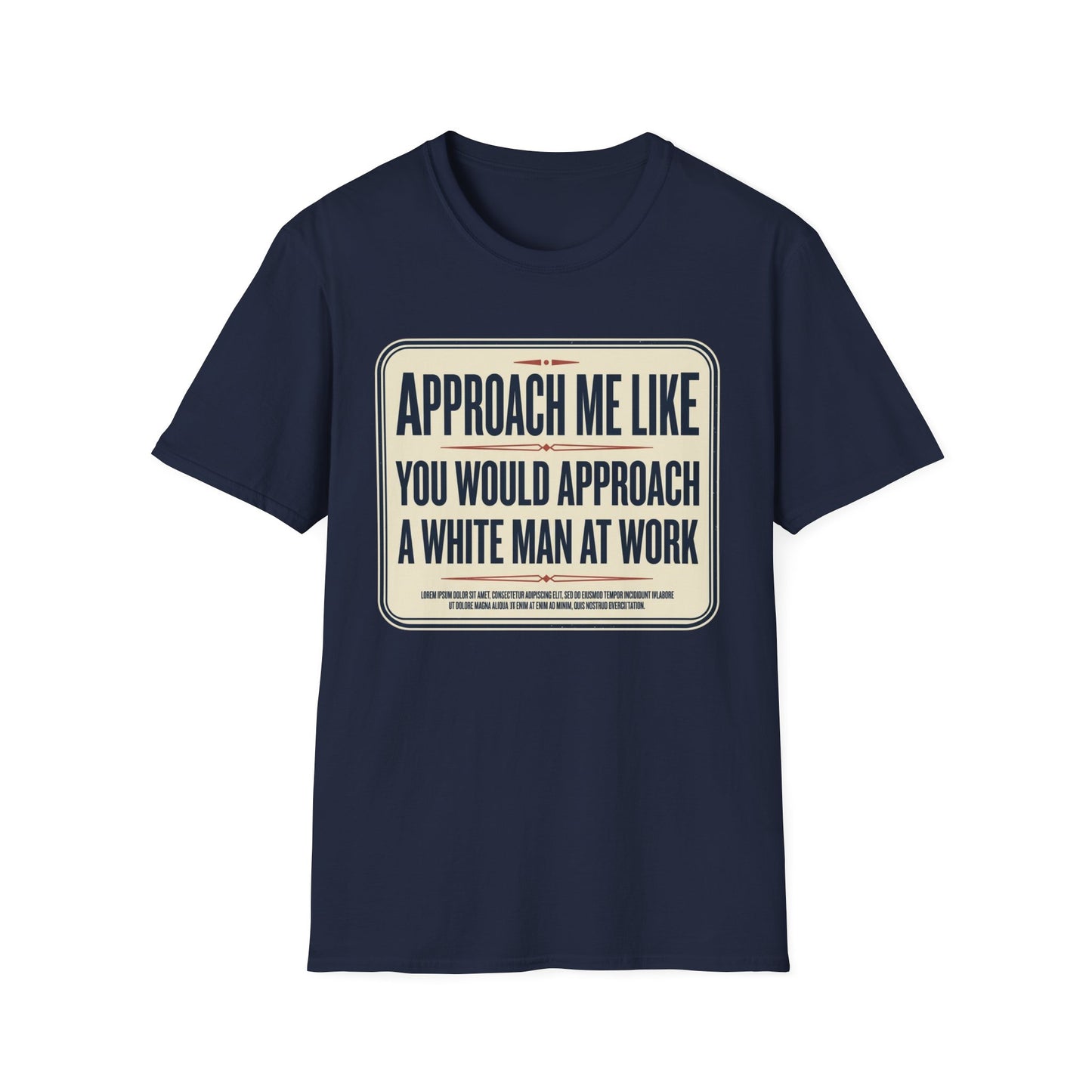 “Approach Me Like You Would Approach A White Man At Work” Statement T-Shirt