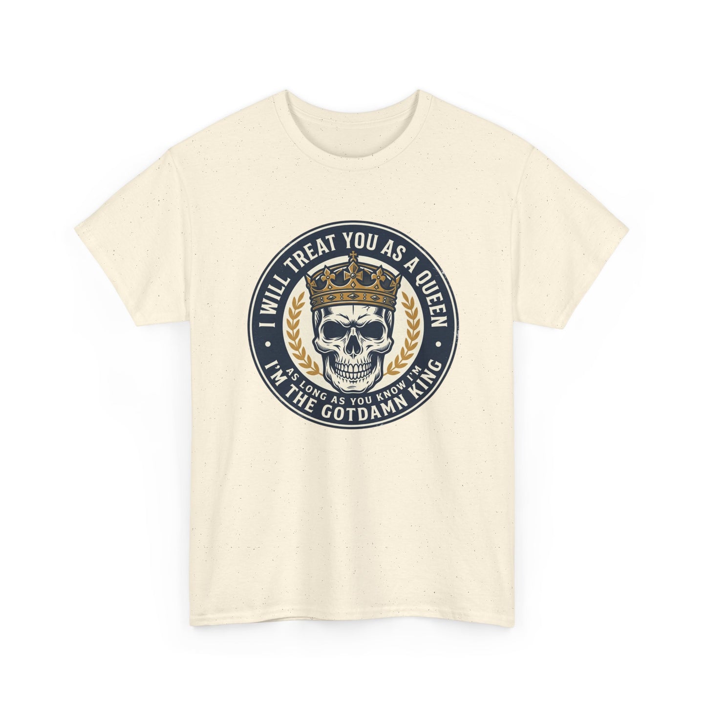 Skull King Tee — "I Will Treat You As A Queen" Graphic T-Shirt