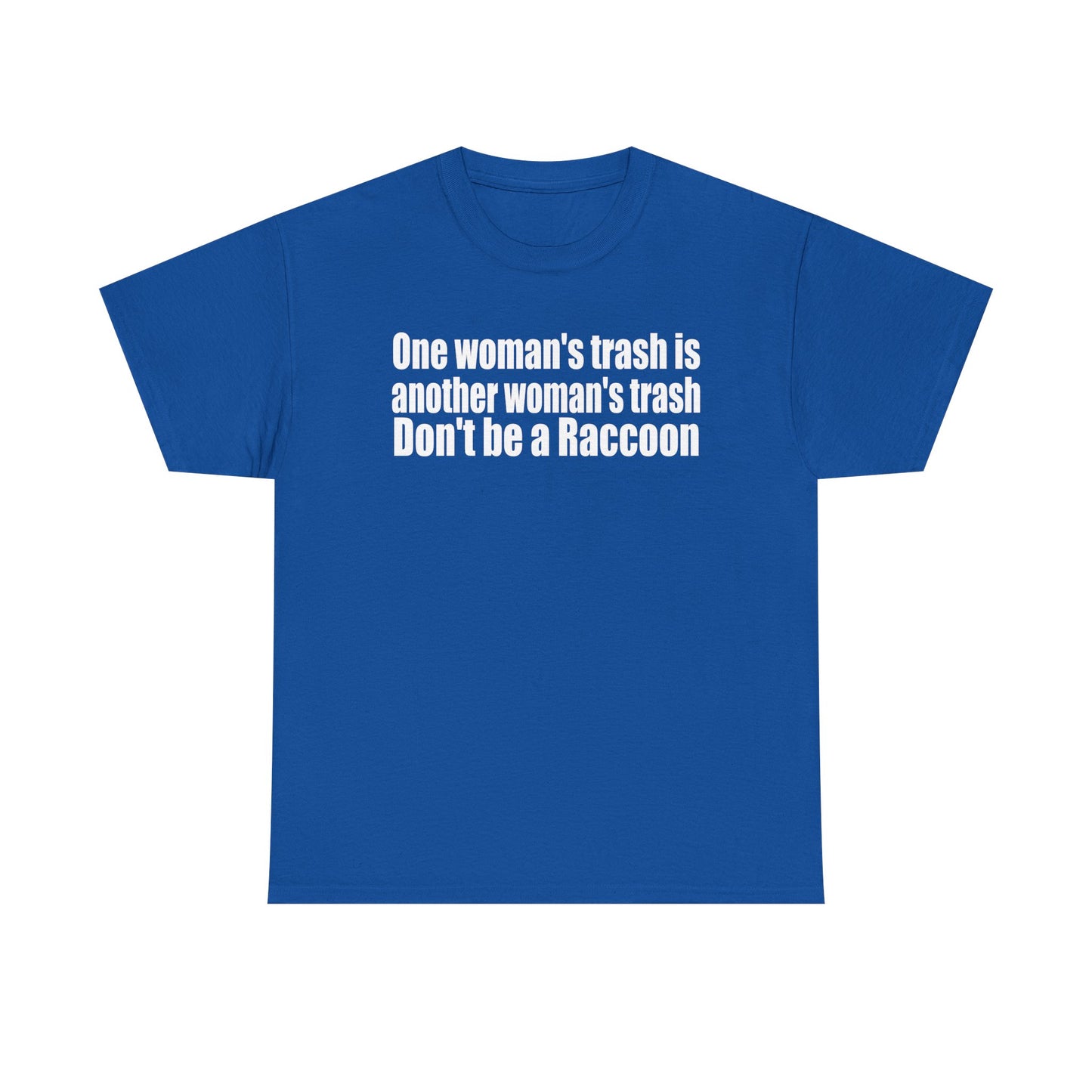 T‑Shirt — "One woman’s trash is another woman’s trash. Don’t be a Raccoon" Funny Slogan Tee