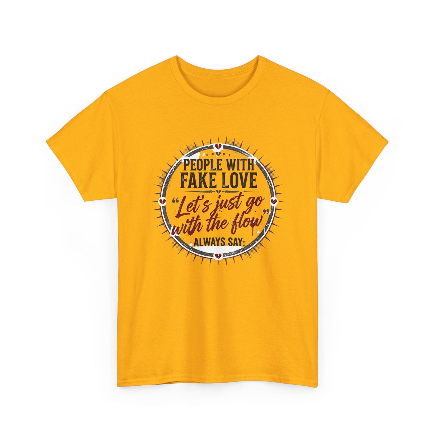 “People With Fake Love: ‘Let’s Just Go With the Flow’” Graphic T-Shirt