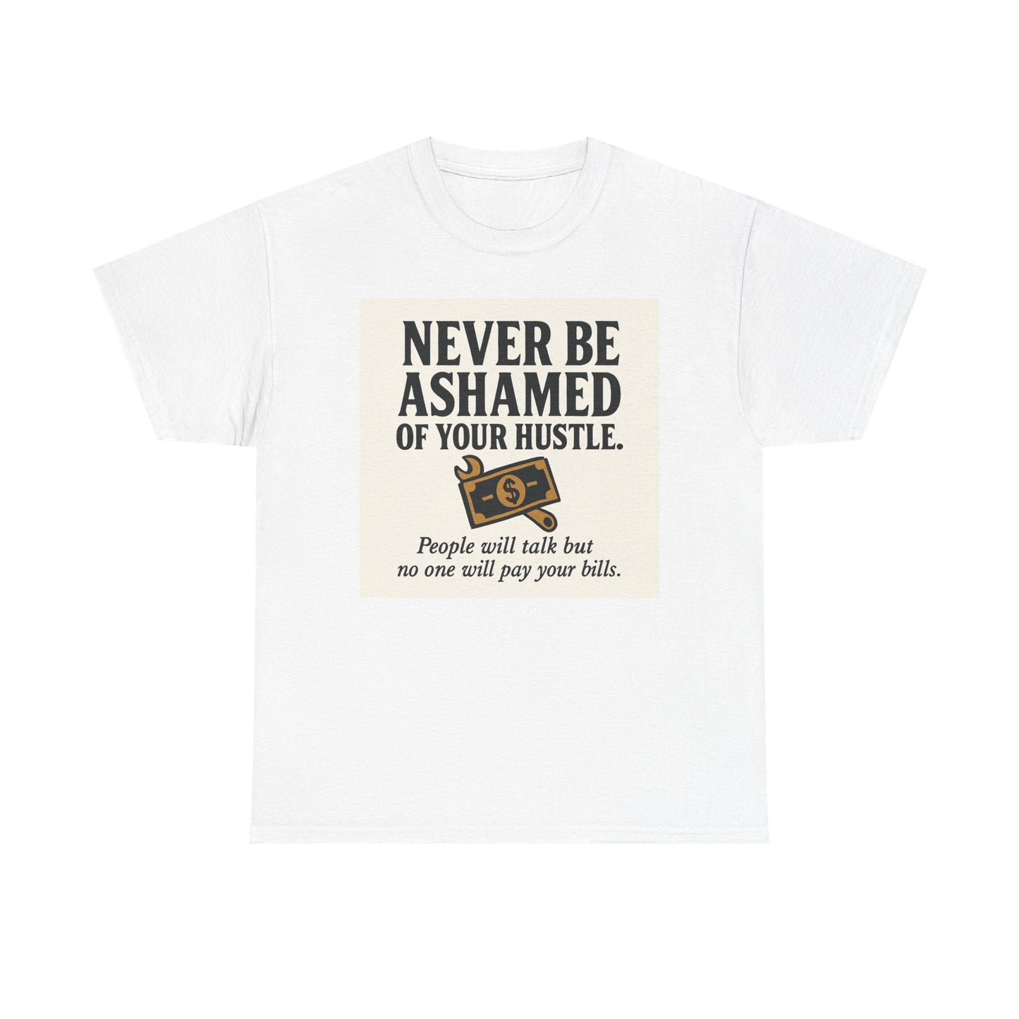 T-Shirt — "Never Be Ashamed of Your Hustle" Motivational Money Graphic Tee
