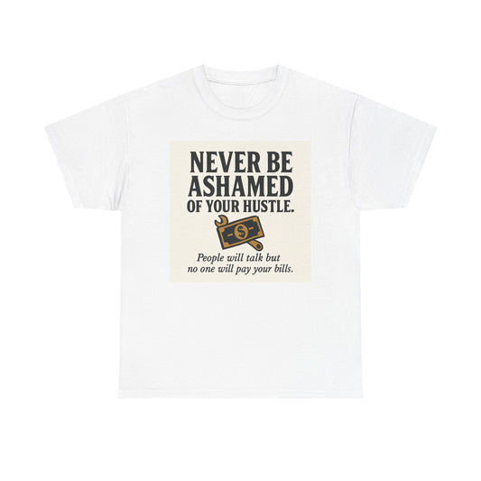 T-Shirt — "Never Be Ashamed of Your Hustle" Motivational Money Graphic Tee
