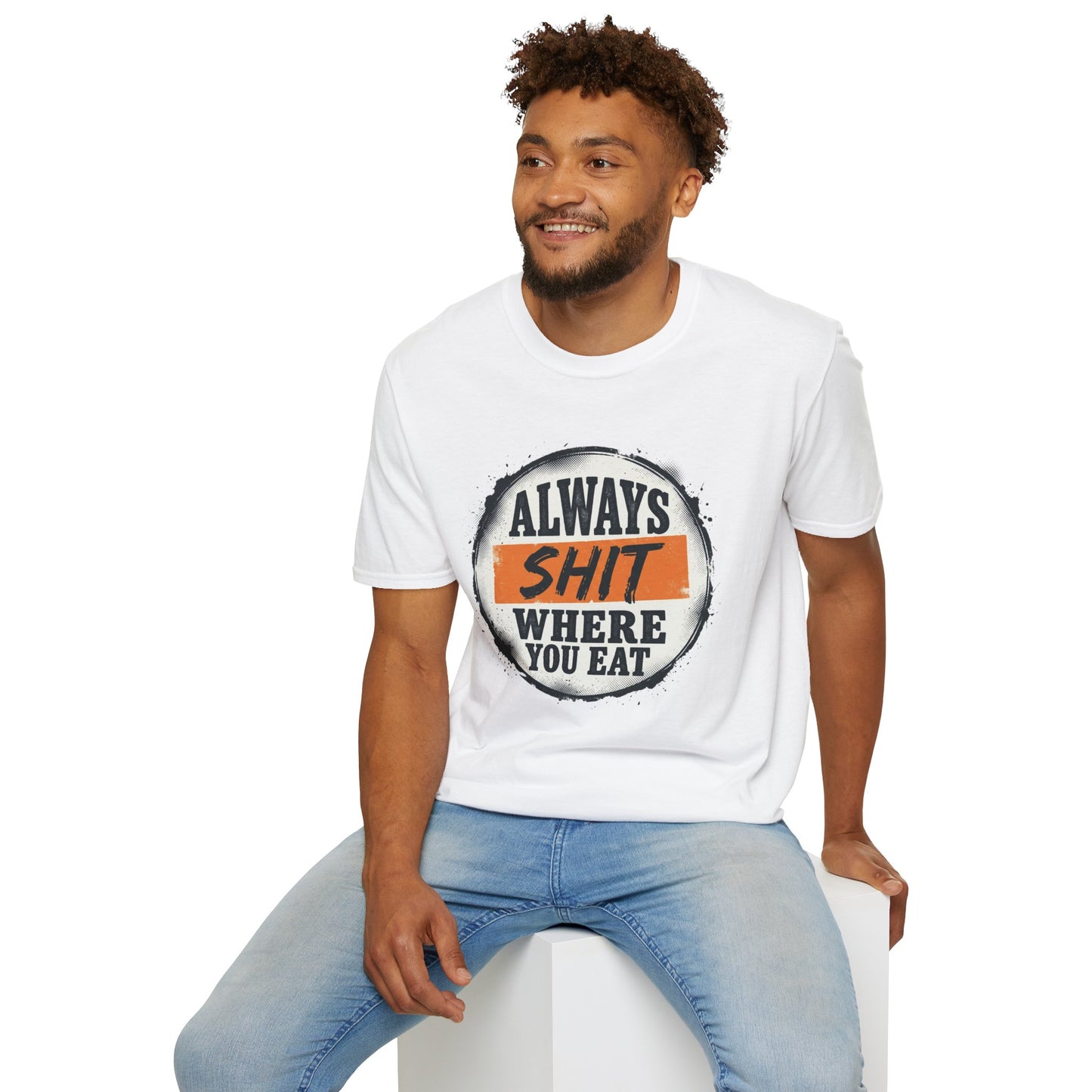 T-Shirt — Funny "Always Shit Where You Eat" Graphic Tee Printify