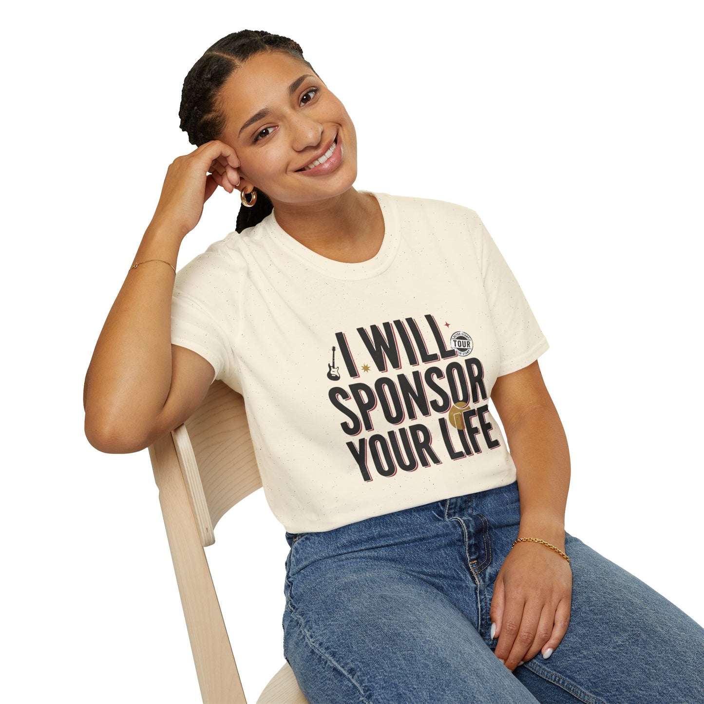I Will Sponsor Your Life T-Shirt — Funny Supportive Tee for Friends & Concert Fans