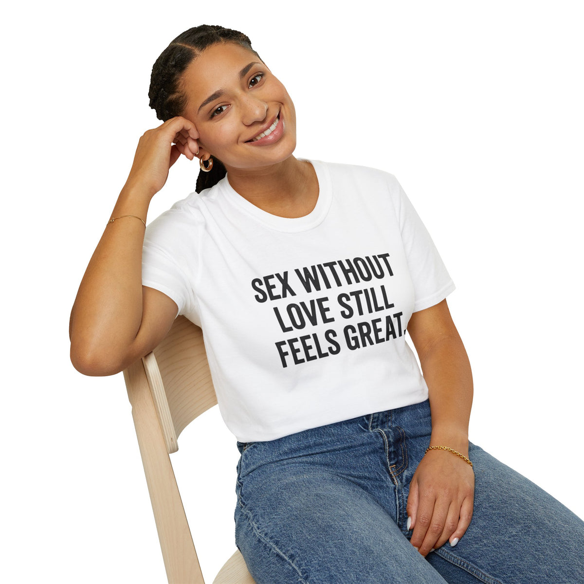 "Sex Without Love Still Feels Great." Bold Statement Tee