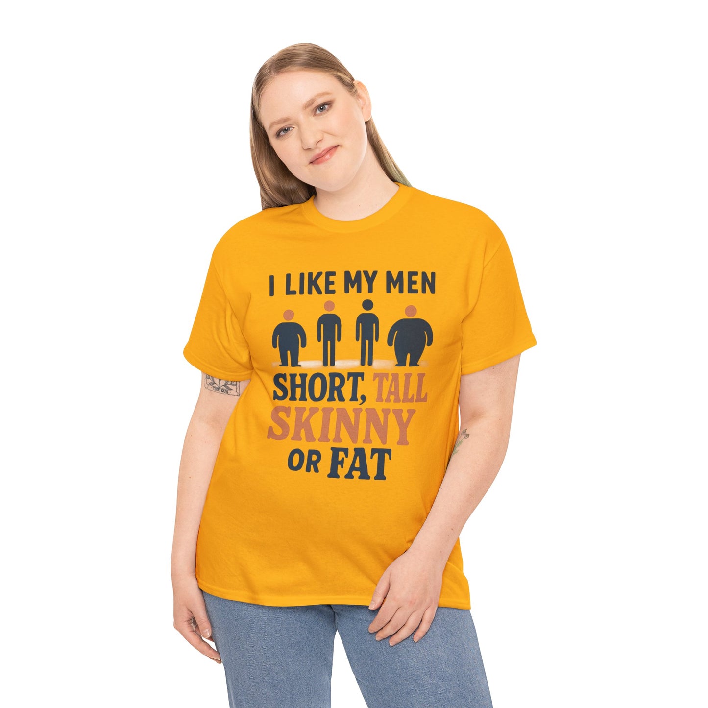 T-Shirt — "I Like My Men: Short, Tall, Skinny or Fat" Funny Graphic Tee