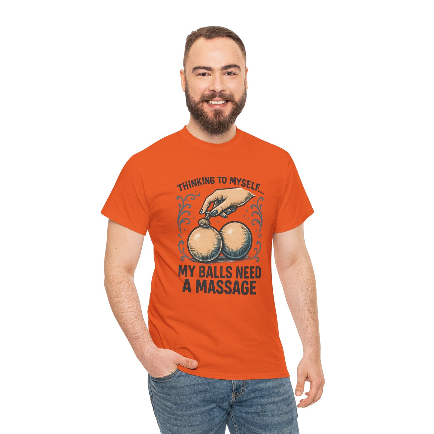 T-Shirt — "Thinking to Myself: My Balls Need a Massage" Funny Novelty Tee