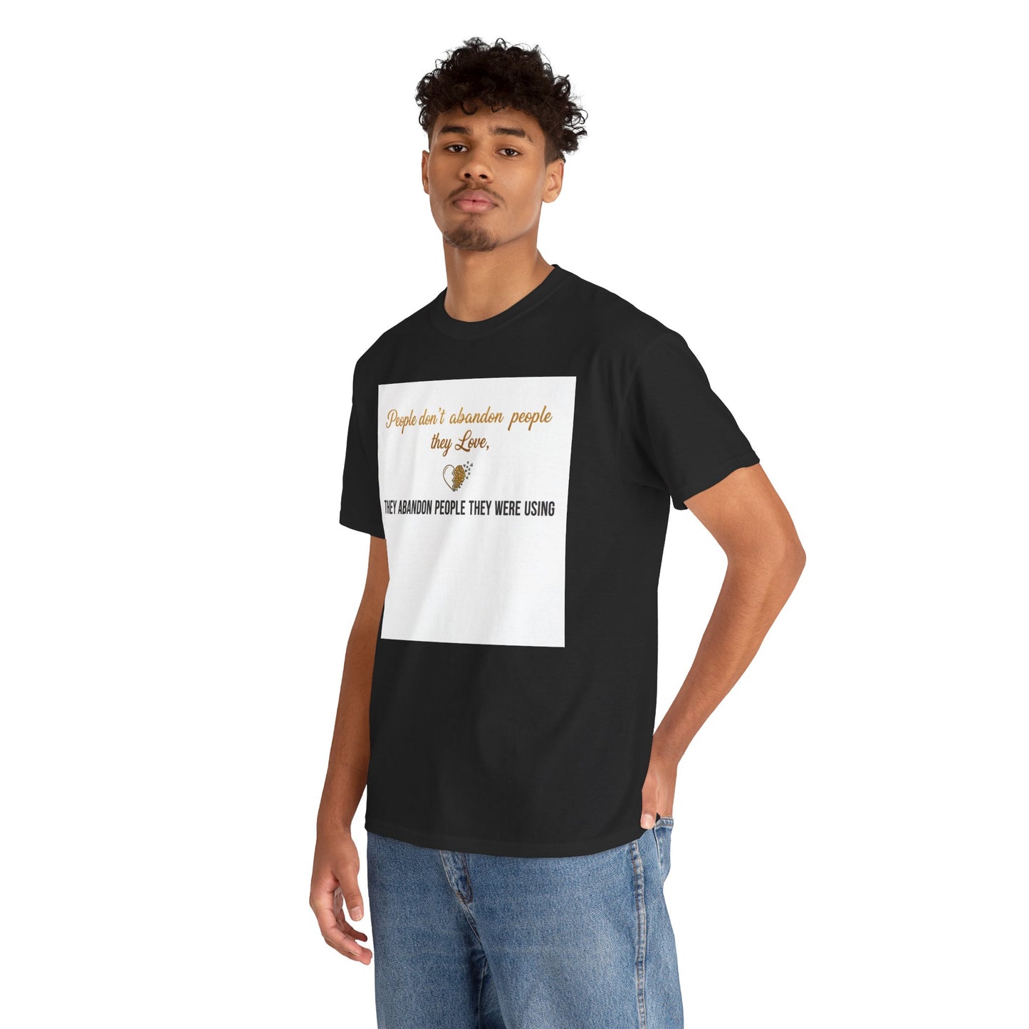 T-Shirt — "People don’t abandon people they love, they abandon people they were using" Inspirational Quote Tee