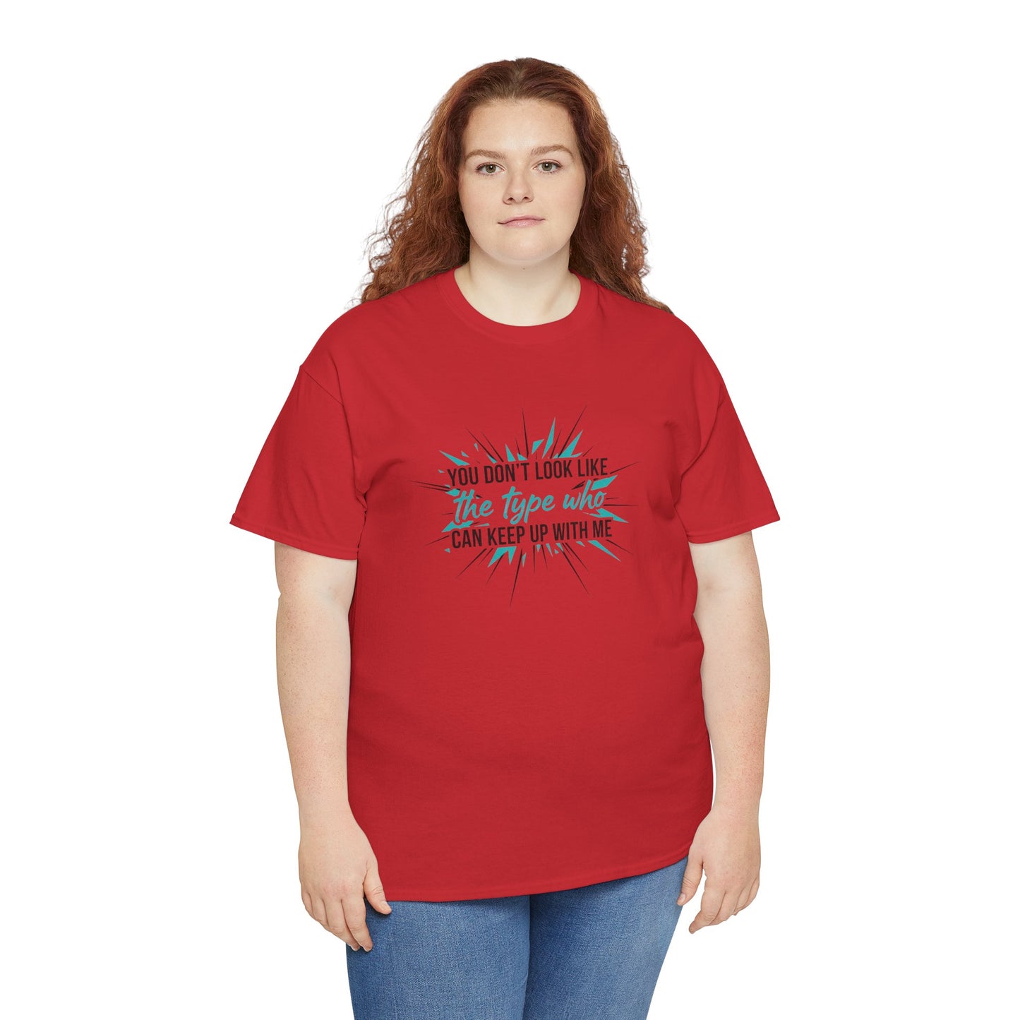 You Don’t Look Like The Type Who Can Keep Up With Me T-Shirt Printify