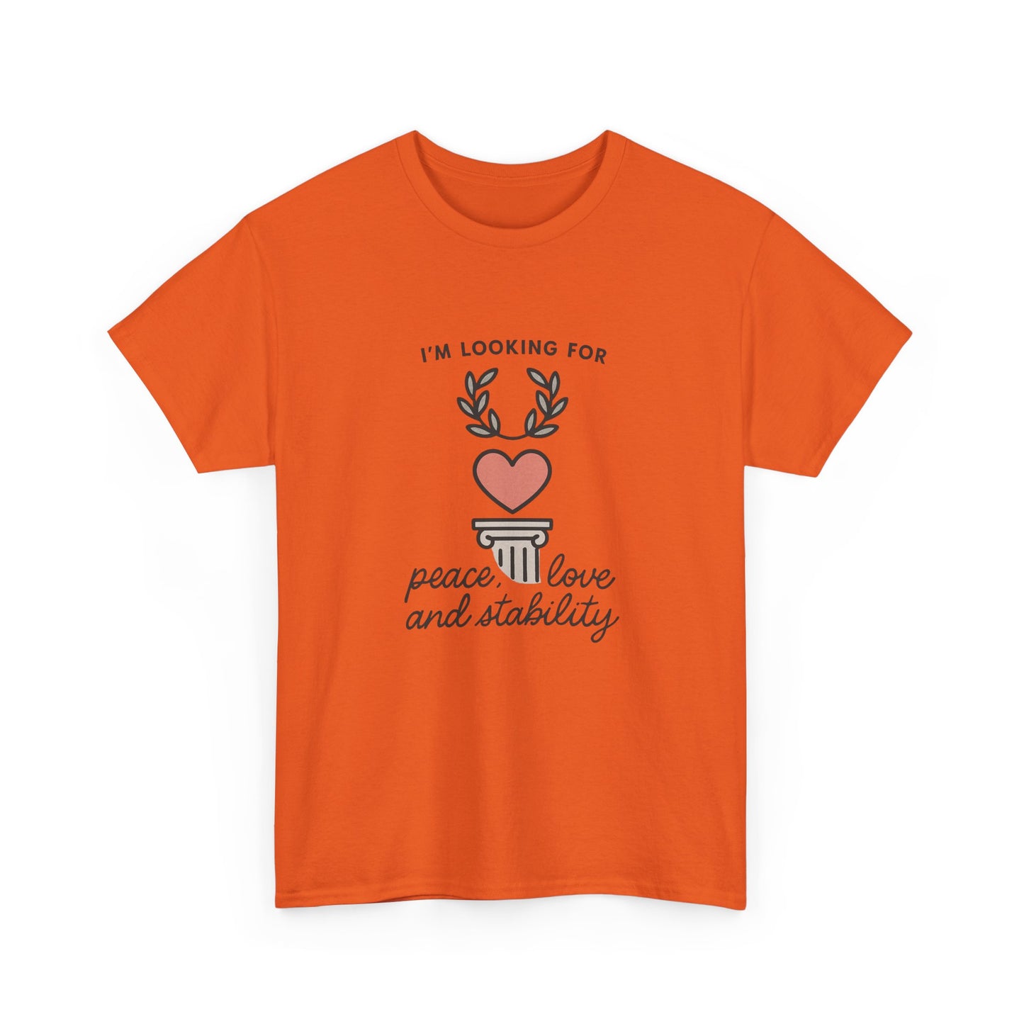 T‑Shirt — "I’m Looking For Peace, Love and Stability" Graphic Tee