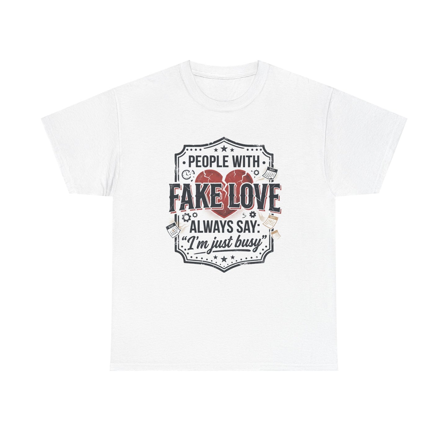 Fake Love Graphic Tee — “People With Fake Love Always Say: 'I’m Just Busy'”