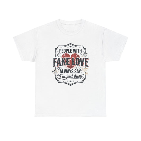 Fake Love Graphic Tee — “People With Fake Love Always Say: 'I’m Just Busy'”