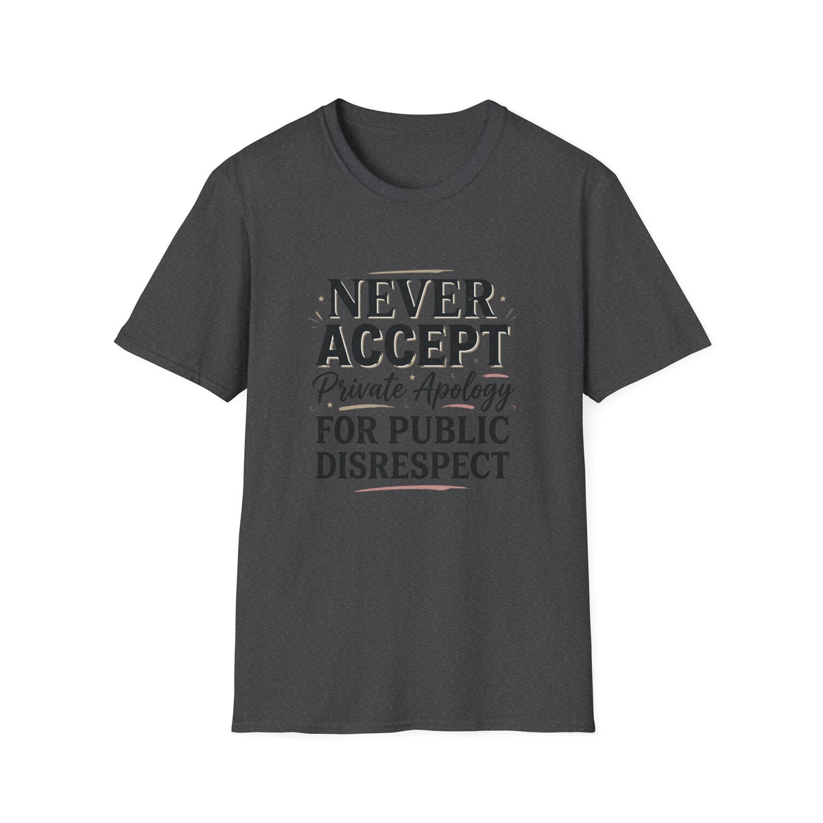 "Never Accept Private Apology for Public Disrespect" Bold Statement Tee