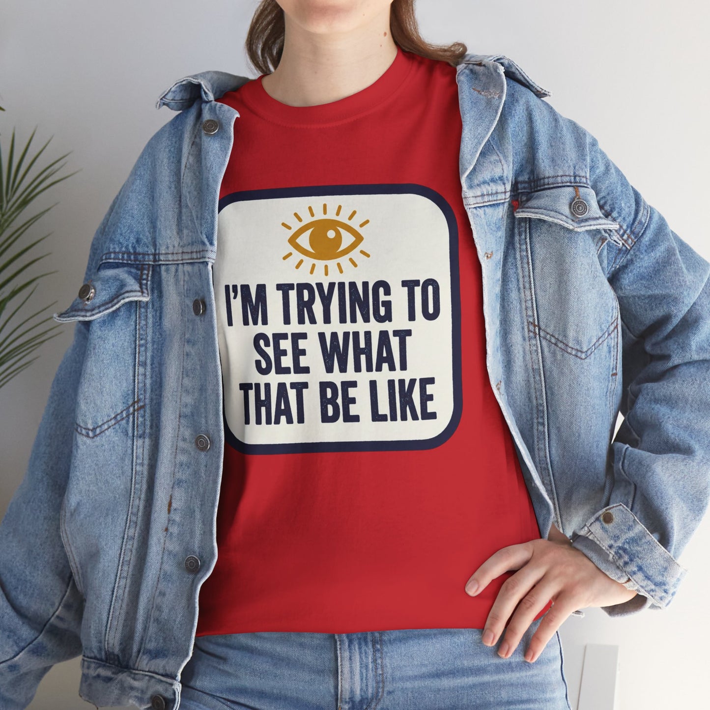 “I’m Trying to See What That Be Like” Graphic Tee — Retro Eye Quote T-Shirt