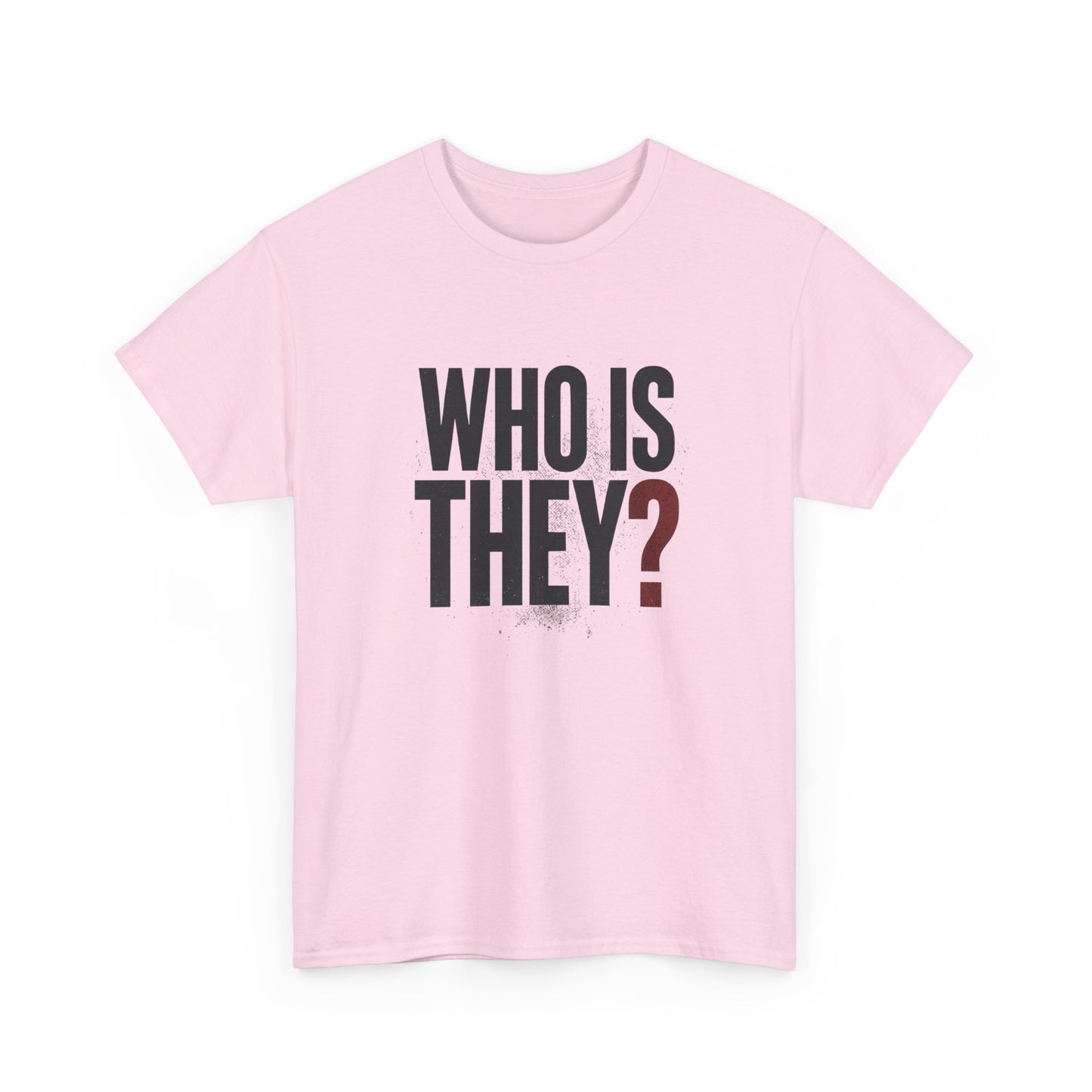 Who Is They? Graphic Tee — Bold Question Mark Statement T-Shirt