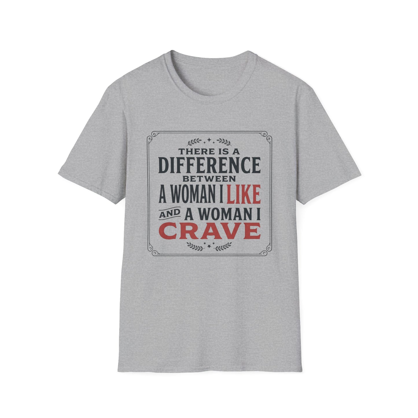 There Is A Difference Between A Woman I Like And A Woman I Crave T-Shirt