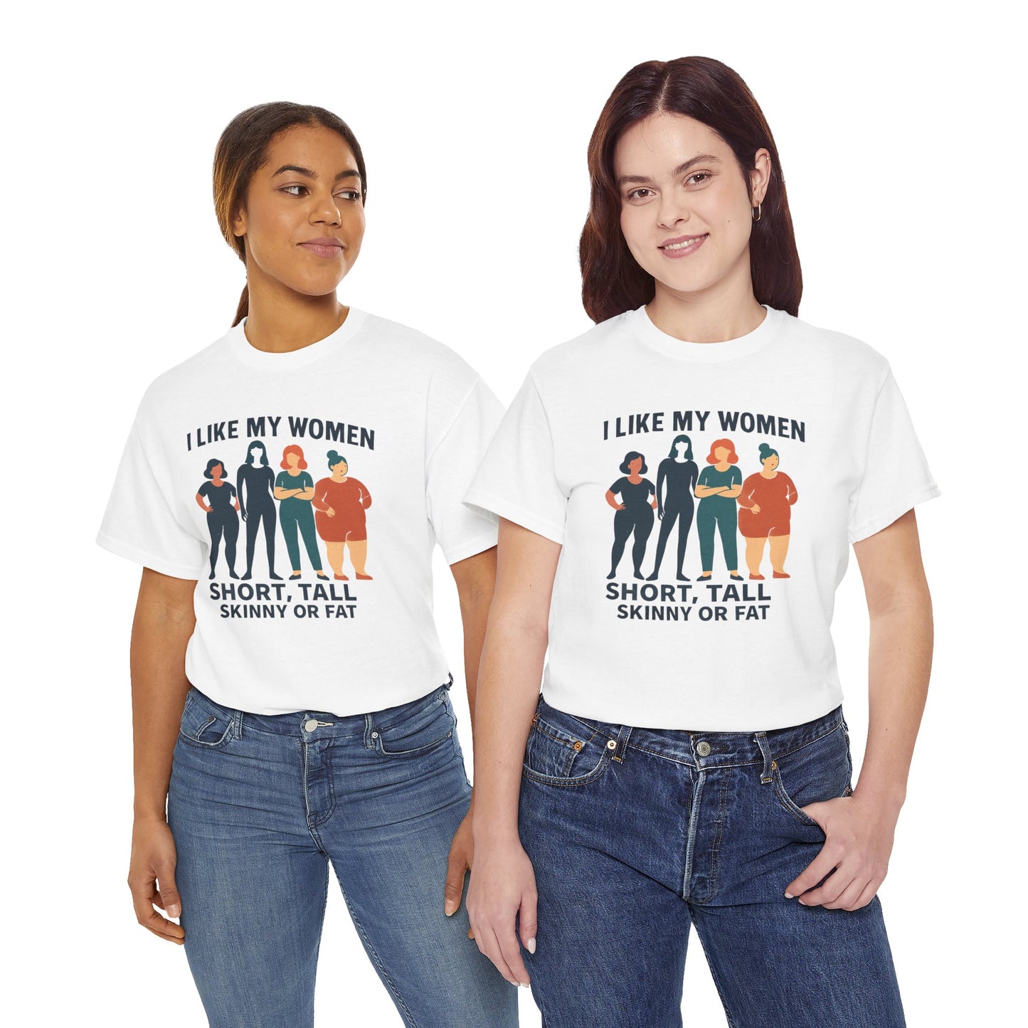 I Like My Women Tee —  Inclusive Graphic T-Shirt (Short, Tall, Skinny or Fat)