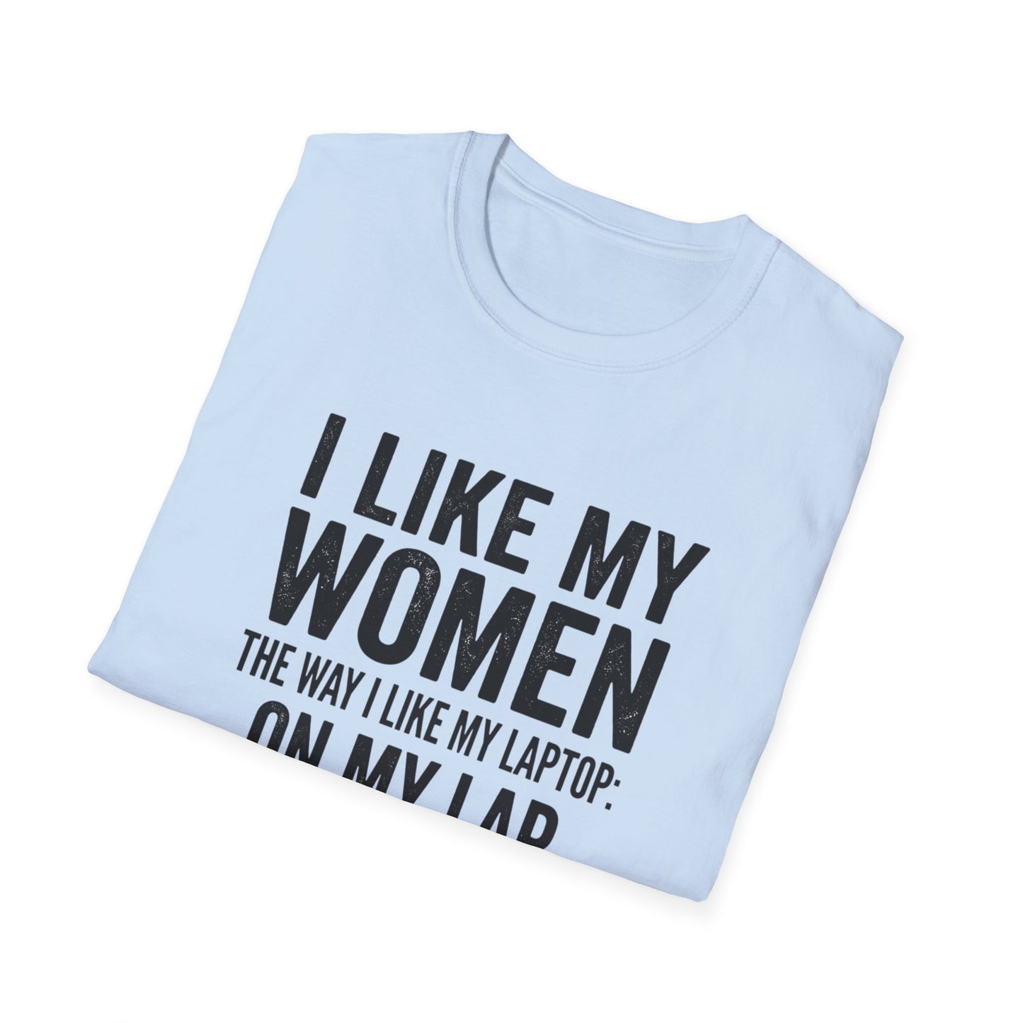 "I Like My Women the Way I Like My Laptop: On My Lap, Turned On, and Virus Free"-Funny Graphic T‑Shirt