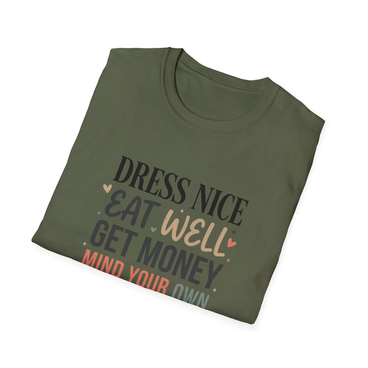 "Dress Nice. Eat Well. Get Money. Mind Your Own Business." Motivational Graphic Tee