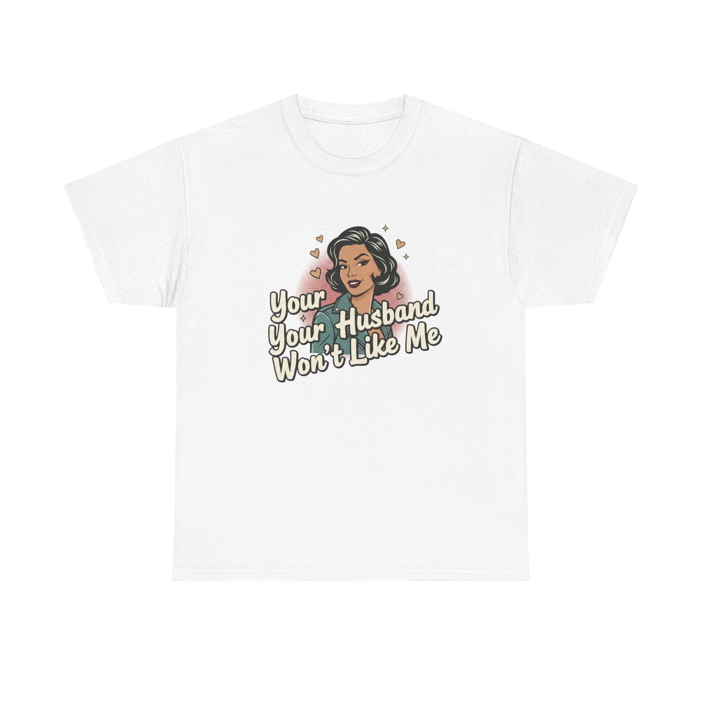 Graphic Tee — Retro Pinup "Your Husband Won't Like Me" Statement Shirt Printify