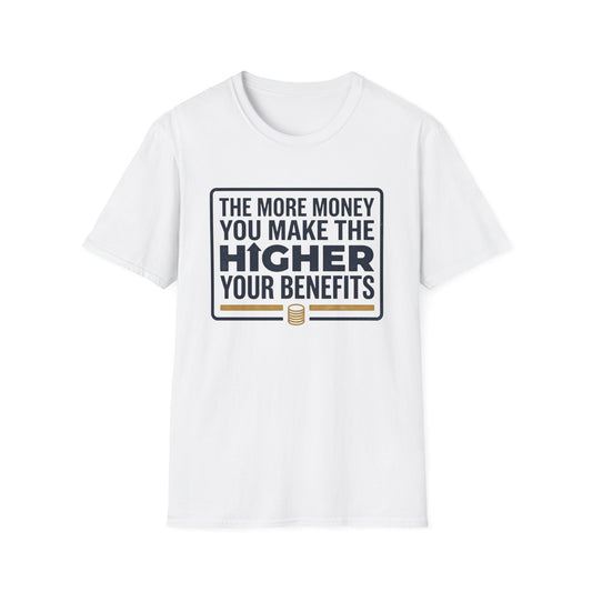 T-Shirt — "The More Money You Make The Higher Your Benefits" Funny Financial Quote Tee