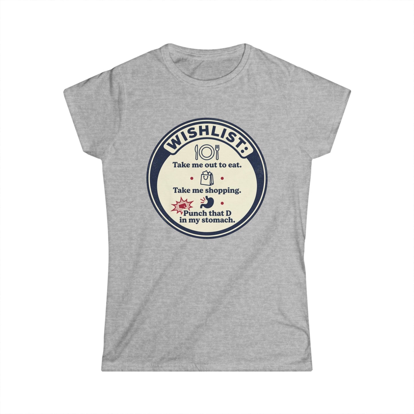 Wishlist Graphic Tee — "Take Me Out to Eat, Shopping, Punch That D in My Stomach" Women's Shirt