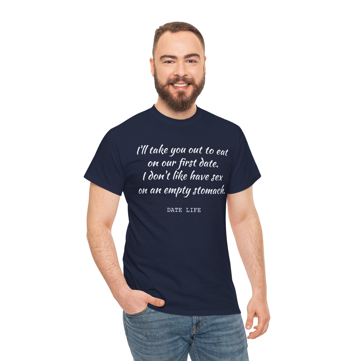 First Date Tee — "I’ll take you out to eat on our first date. I don’t like have sex on an empty stomach." Shirt