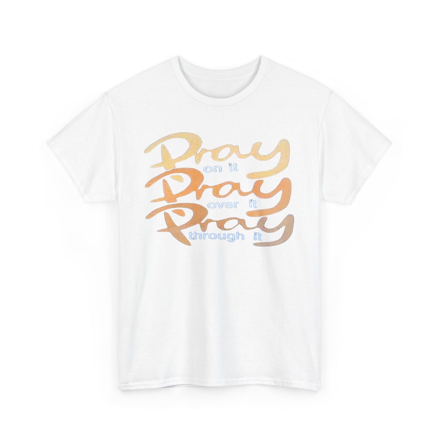Pray on it, Pray over it, Pray through it