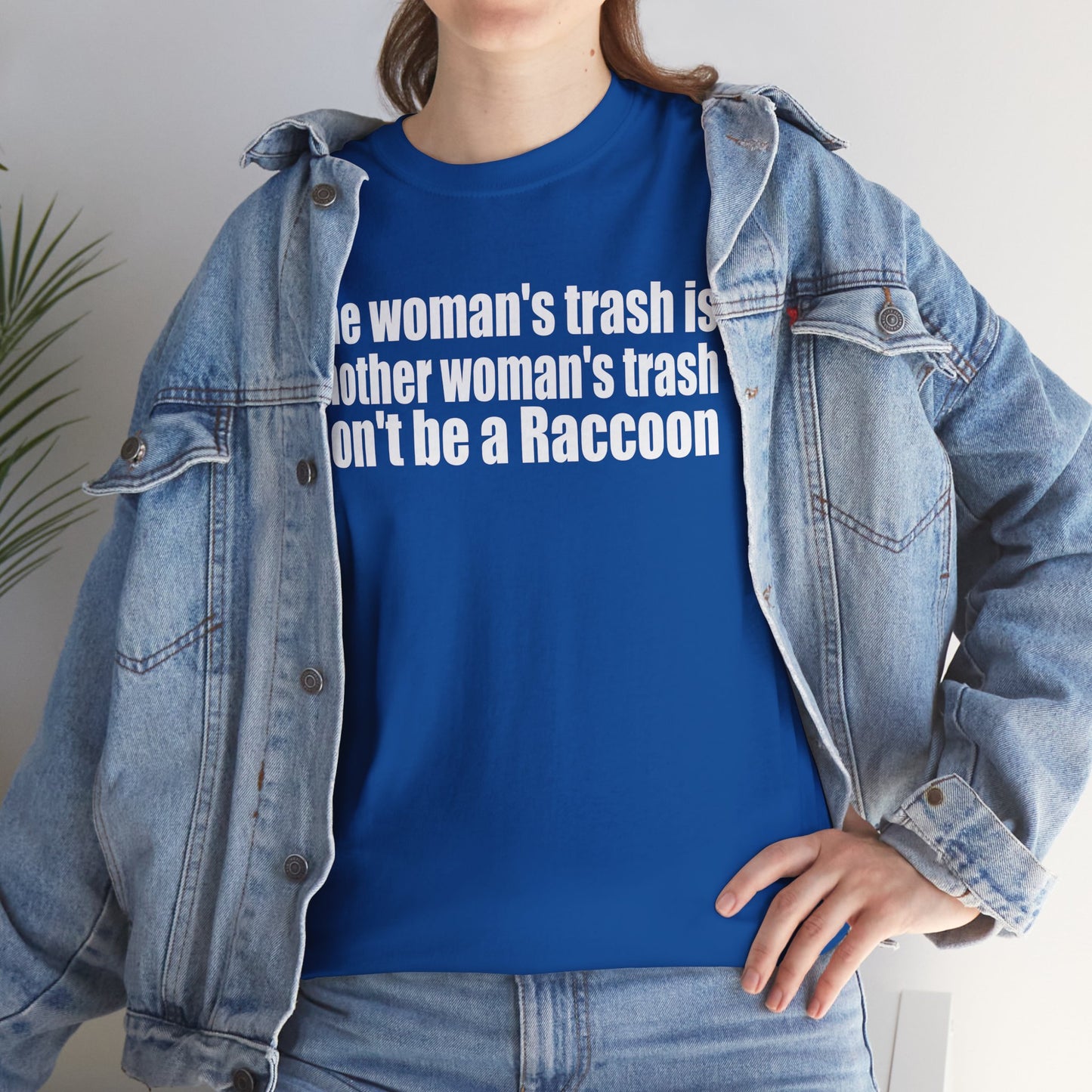 T‑Shirt — "One woman’s trash is another woman’s trash. Don’t be a Raccoon" Funny Slogan Tee