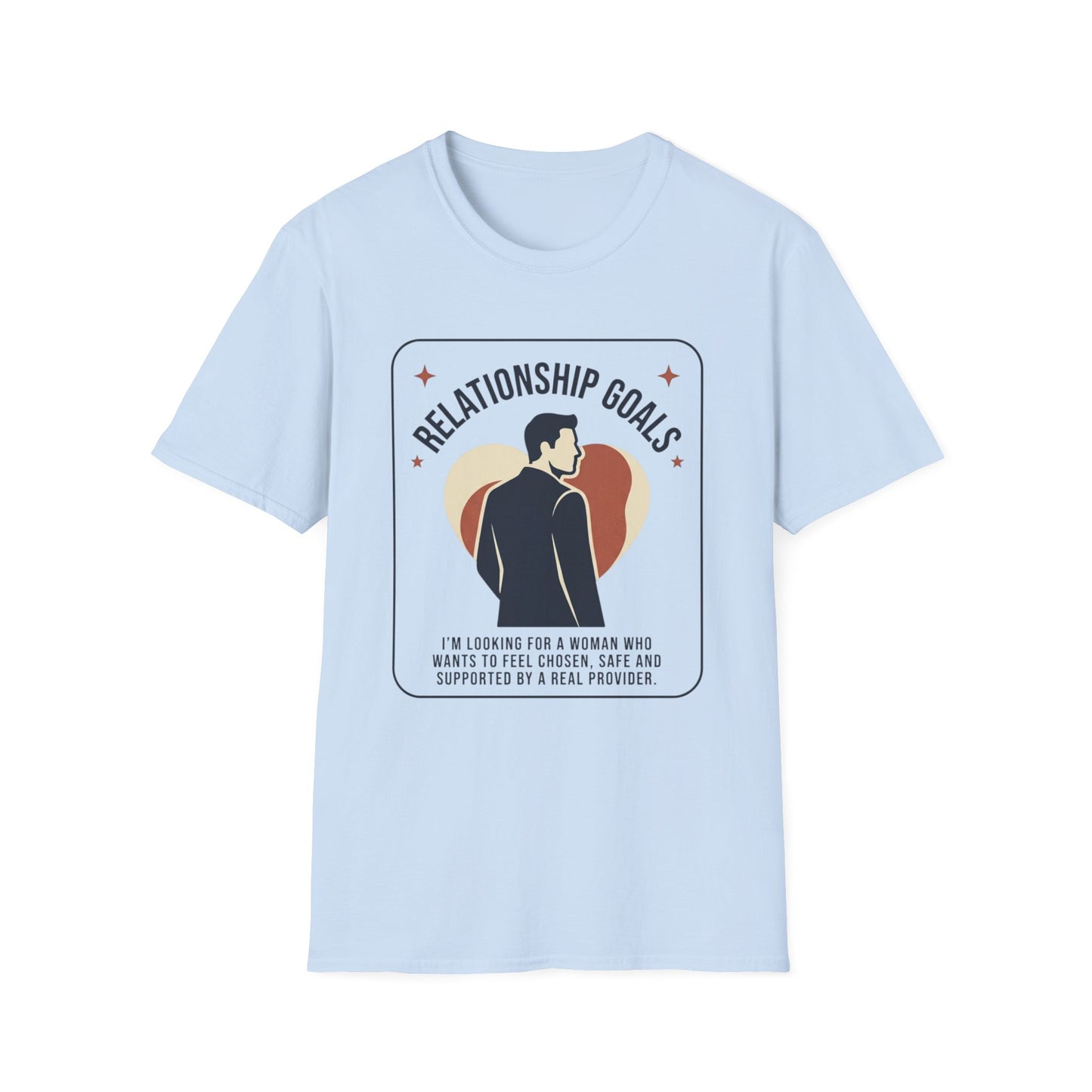 Relationship Goals T-Shirt — "I'm Looking For A Woman Who Wants To Feel Cherished, Safe and Supported"