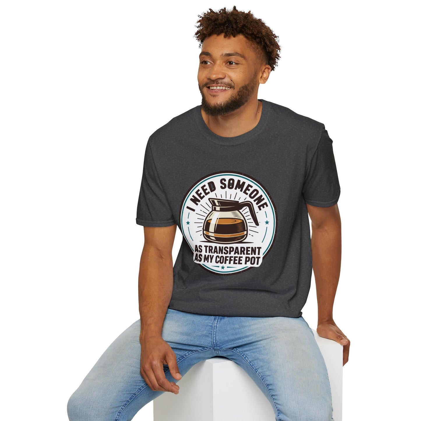 I Need Someone As Transparent As My Coffee Pot Graphic Tee
