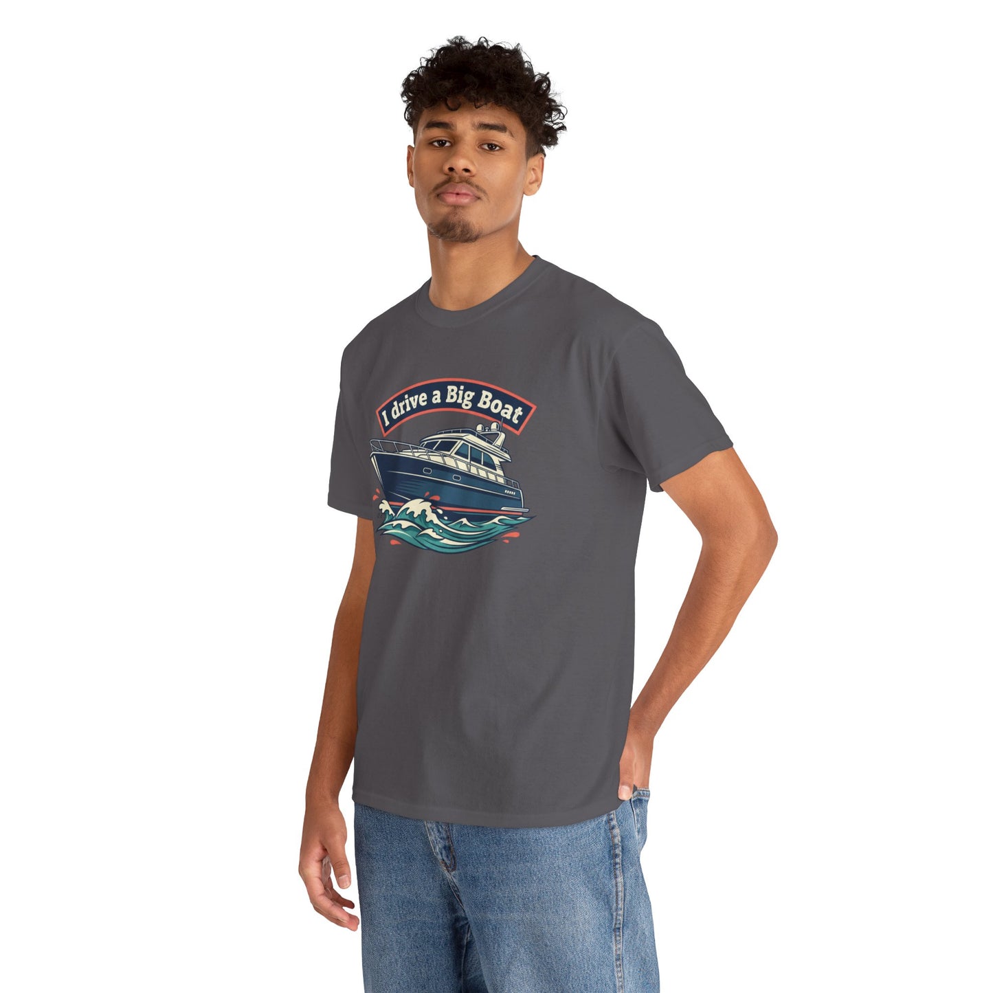 Boat T-Shirt — “I Drive a Big Boat” Graphic Tee for Boating Enthusiasts