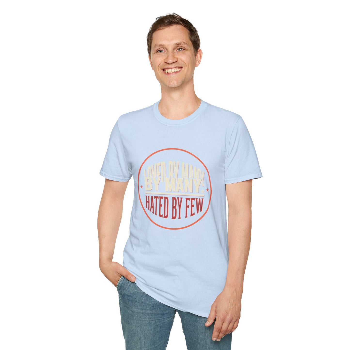 Loved By Many, Hated By Few T-Shirt