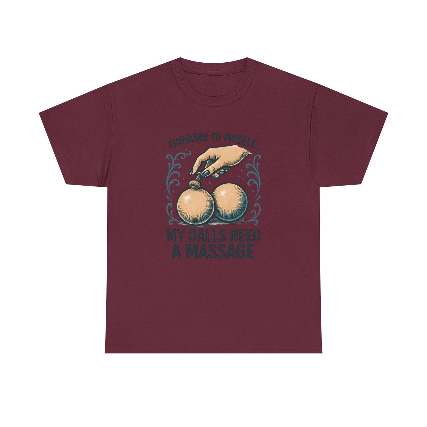 T-Shirt — "Thinking to Myself: My Balls Need a Massage" Funny Novelty Tee