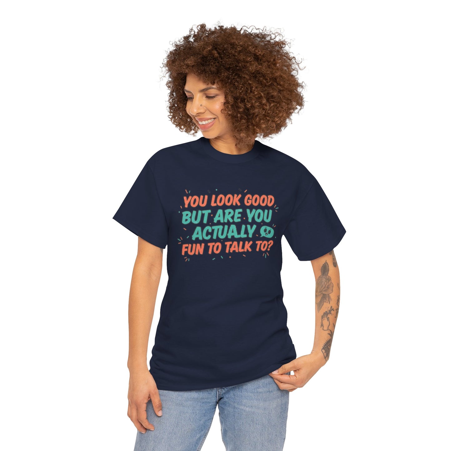 You Look Good But Are You Actually Fun to Talk To? Tee Printify