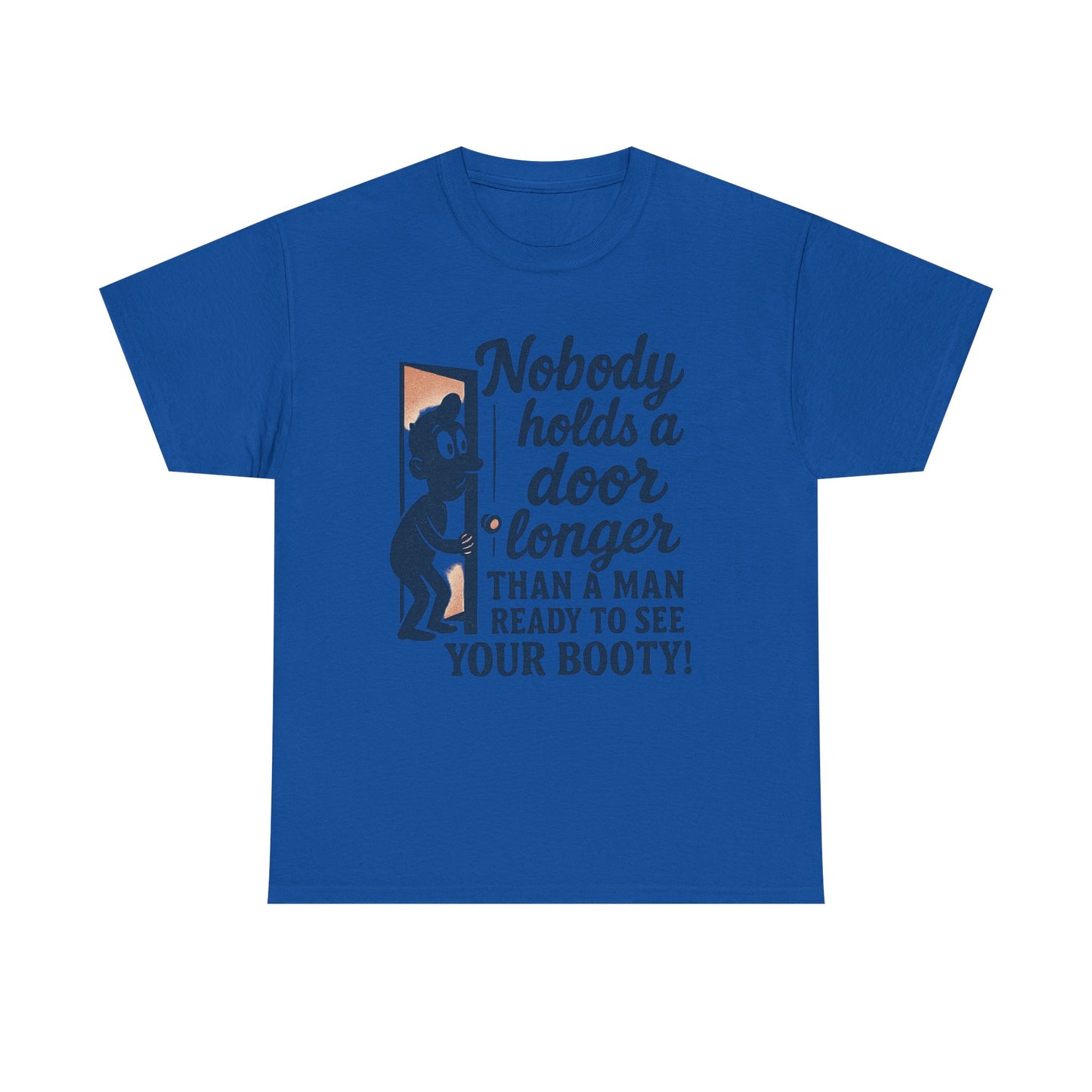 Funny Graphic Tee – "Nobody Holds a Door Longer…Ready to See Your Booty!"