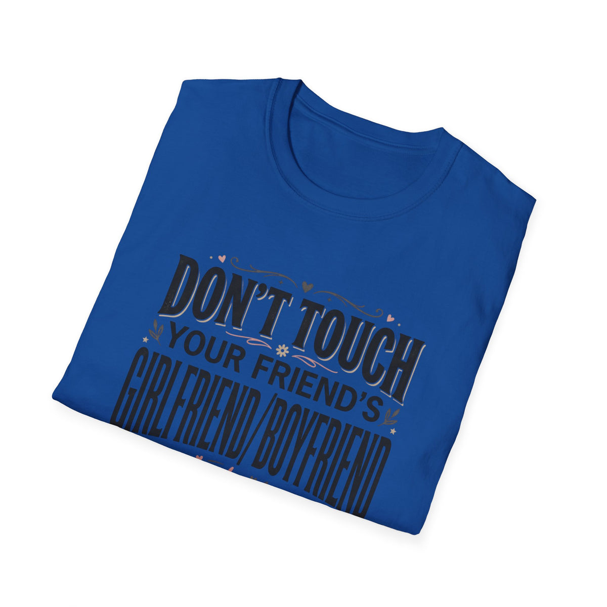 Don't Touch Your Friend's Girlfriend/Boyfriend T-Shirt — Funny Relationship Rule Tee