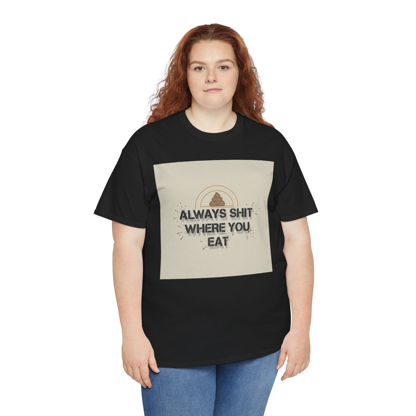 T-Shirt — "Always Shit Where You Eat" Vintage Graphic Tee Printify