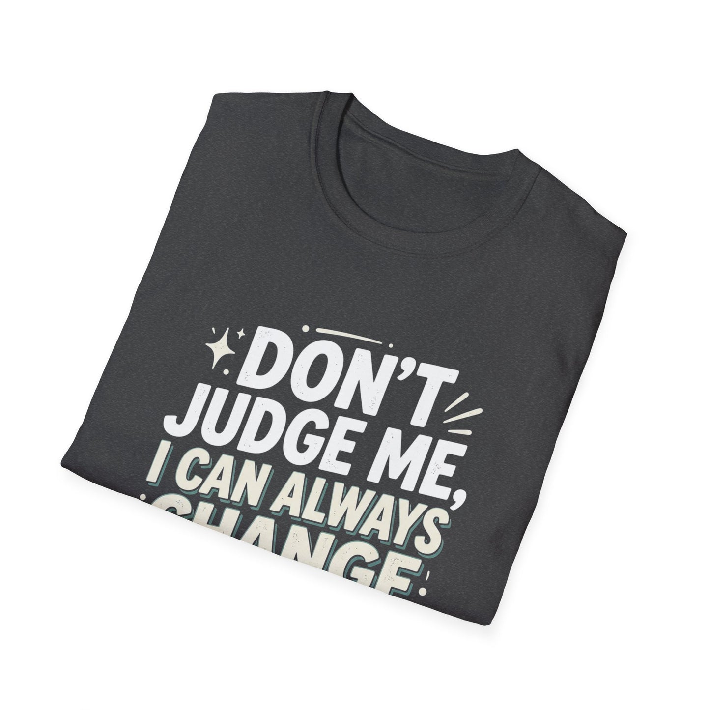 Don't Judge Me I Can Always Change Clothes T-Shirt