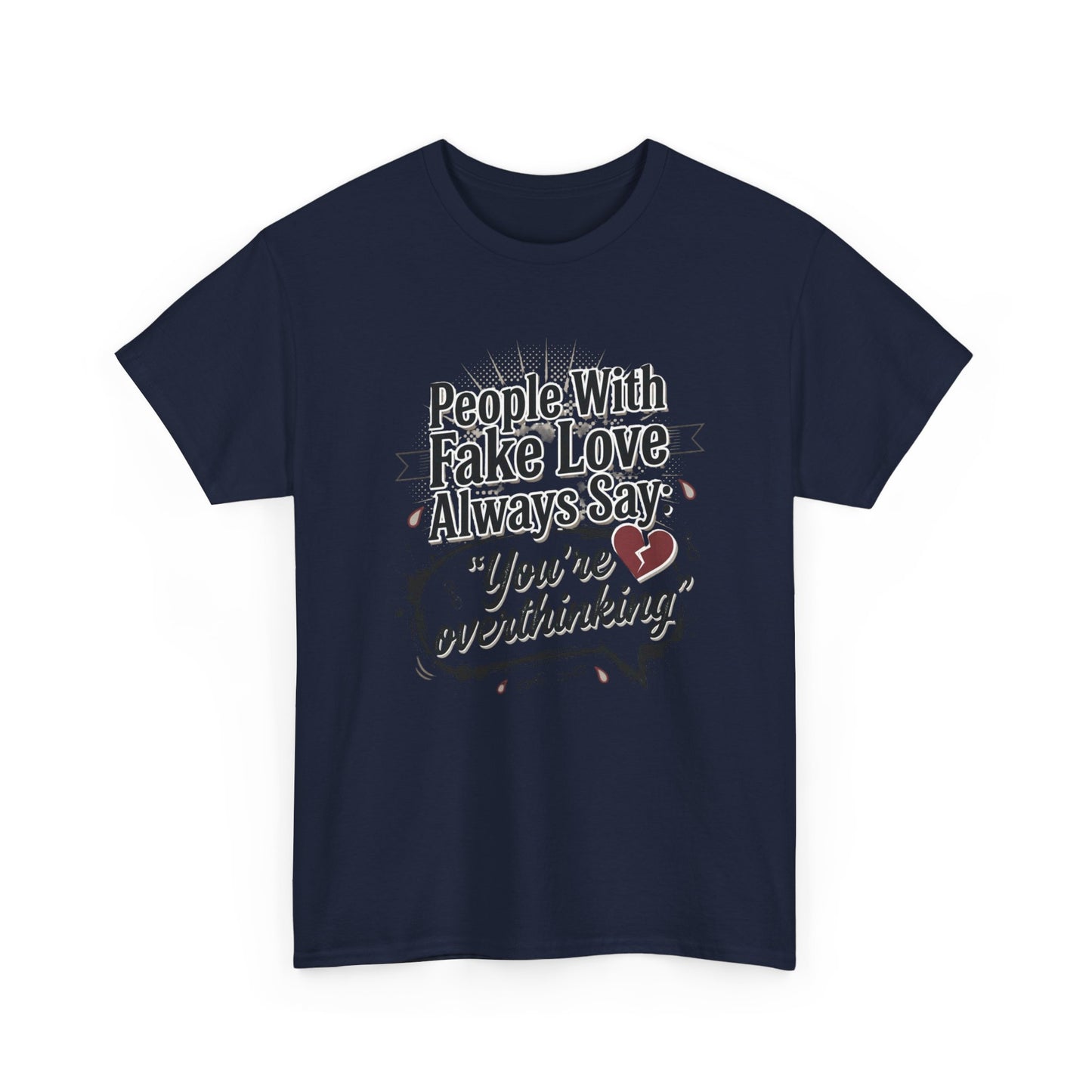 “People With Fake Love Always Say: ‘You’re Overthinking’” Graphic Tee