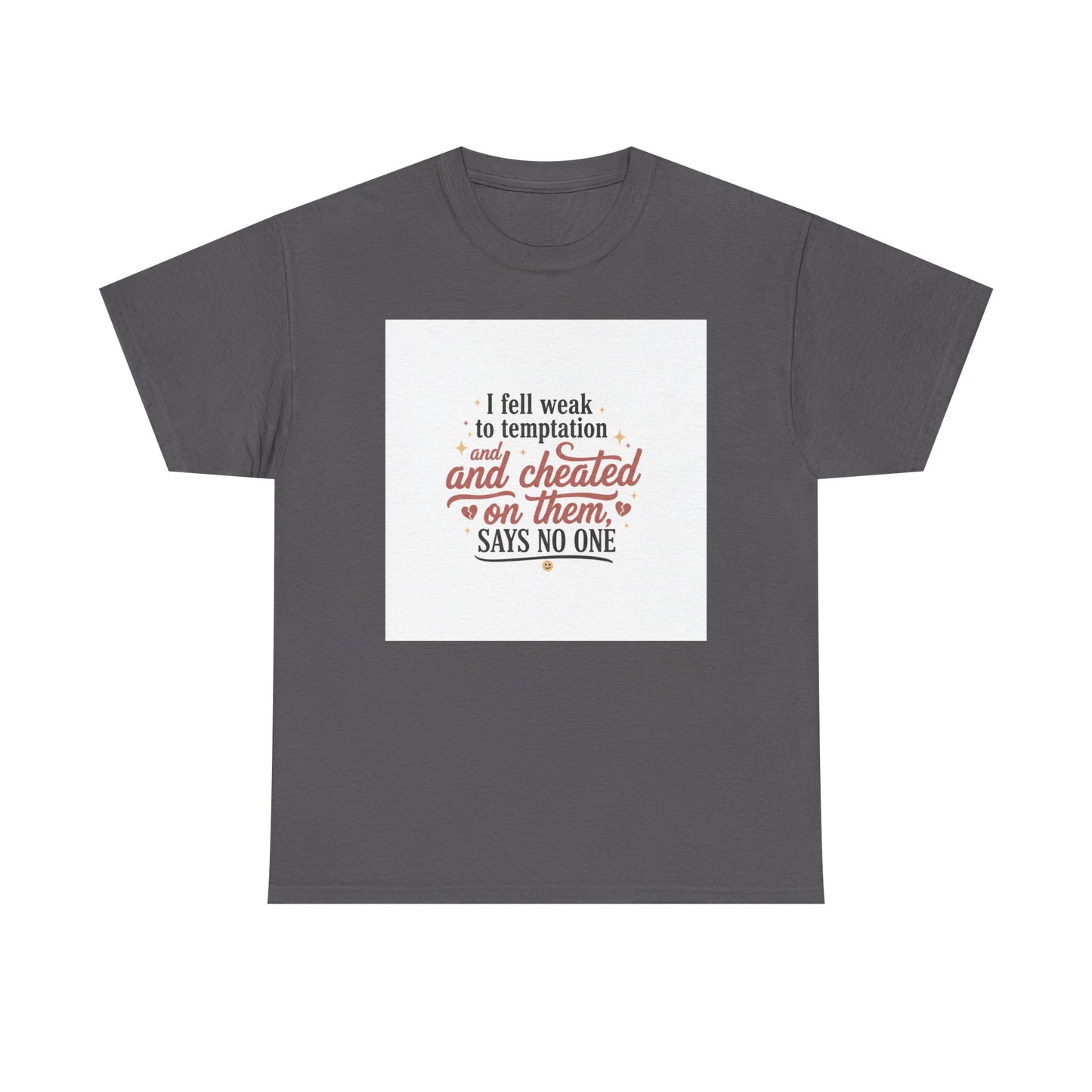 Funny Relationship Quote T-Shirt — “I fell weak to temptation and cheated on them” Graphic Tee Printify