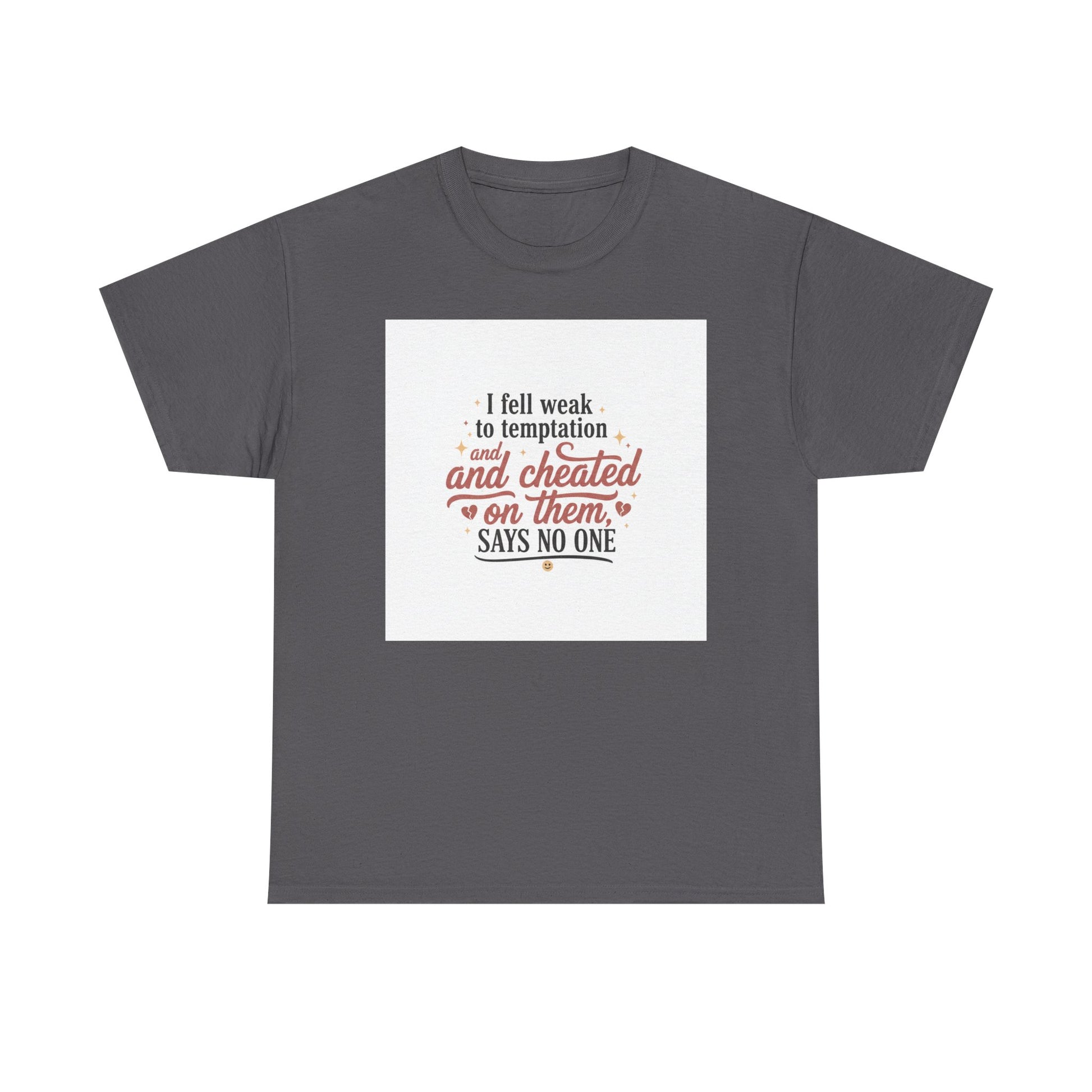 Funny Relationship Quote T-Shirt — “I fell weak to temptation and cheated on them” Graphic Tee Printify