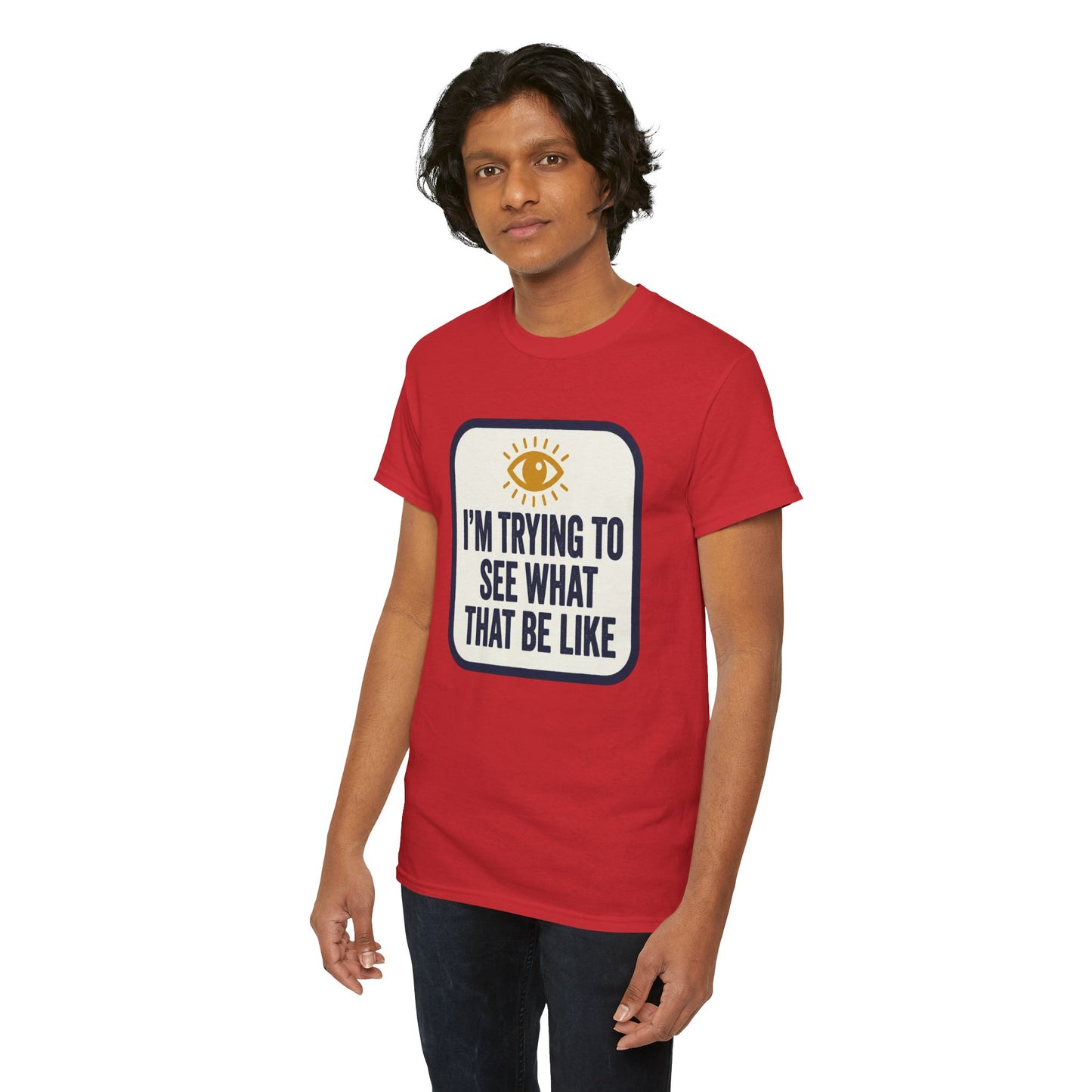 “I’m Trying to See What That Be Like” Graphic Tee — Retro Eye Quote T-Shirt