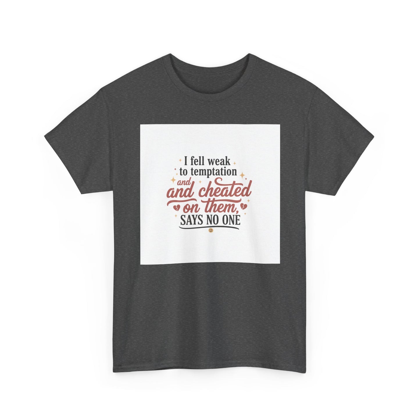 Funny Relationship Quote T-Shirt — “I fell weak to temptation and cheated on them” Graphic Tee Printify
