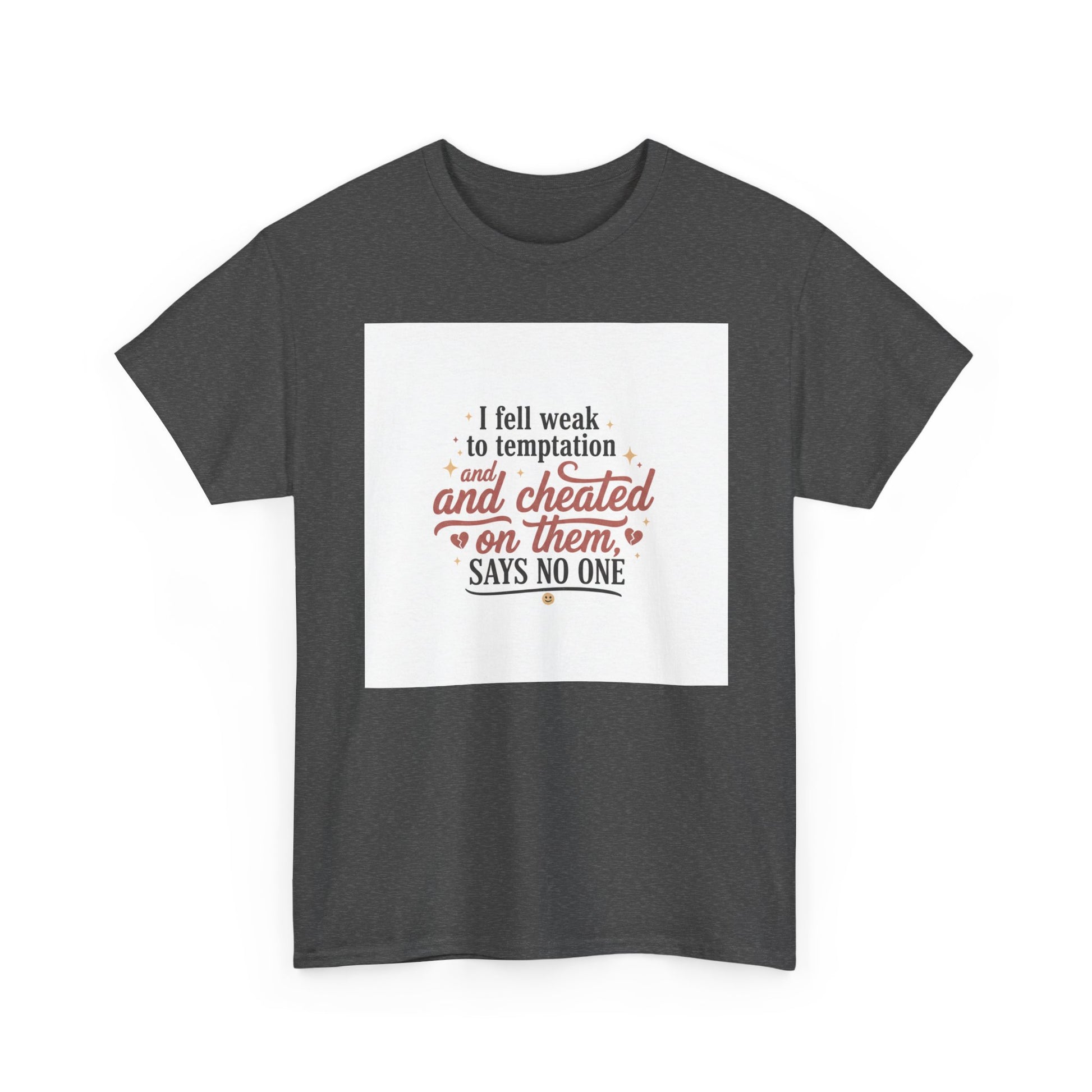 Funny Relationship Quote T-Shirt — “I fell weak to temptation and cheated on them” Graphic Tee Printify