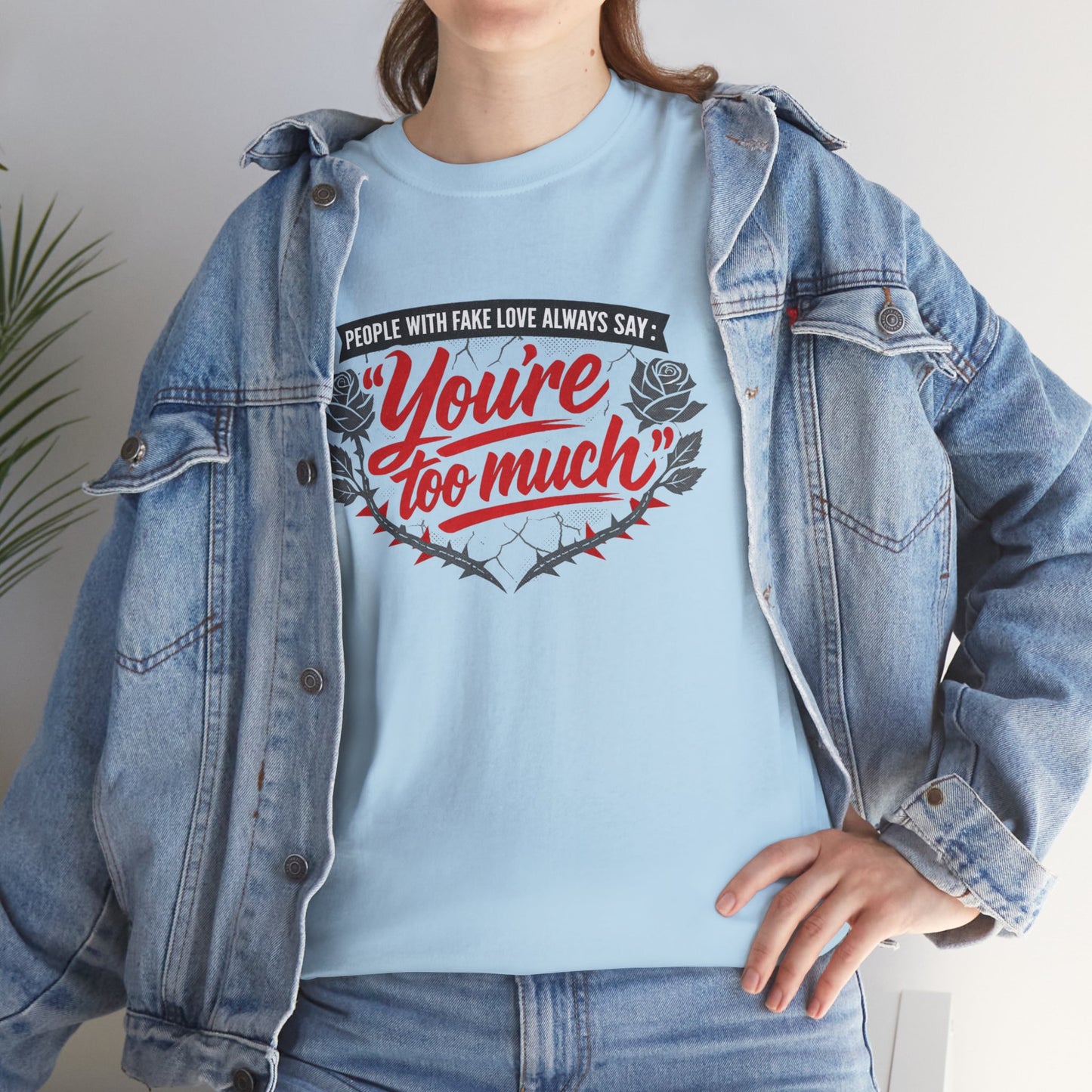 You’re Too Much" Graphic Tee — Vintage Rose Love Quote T-Shirt