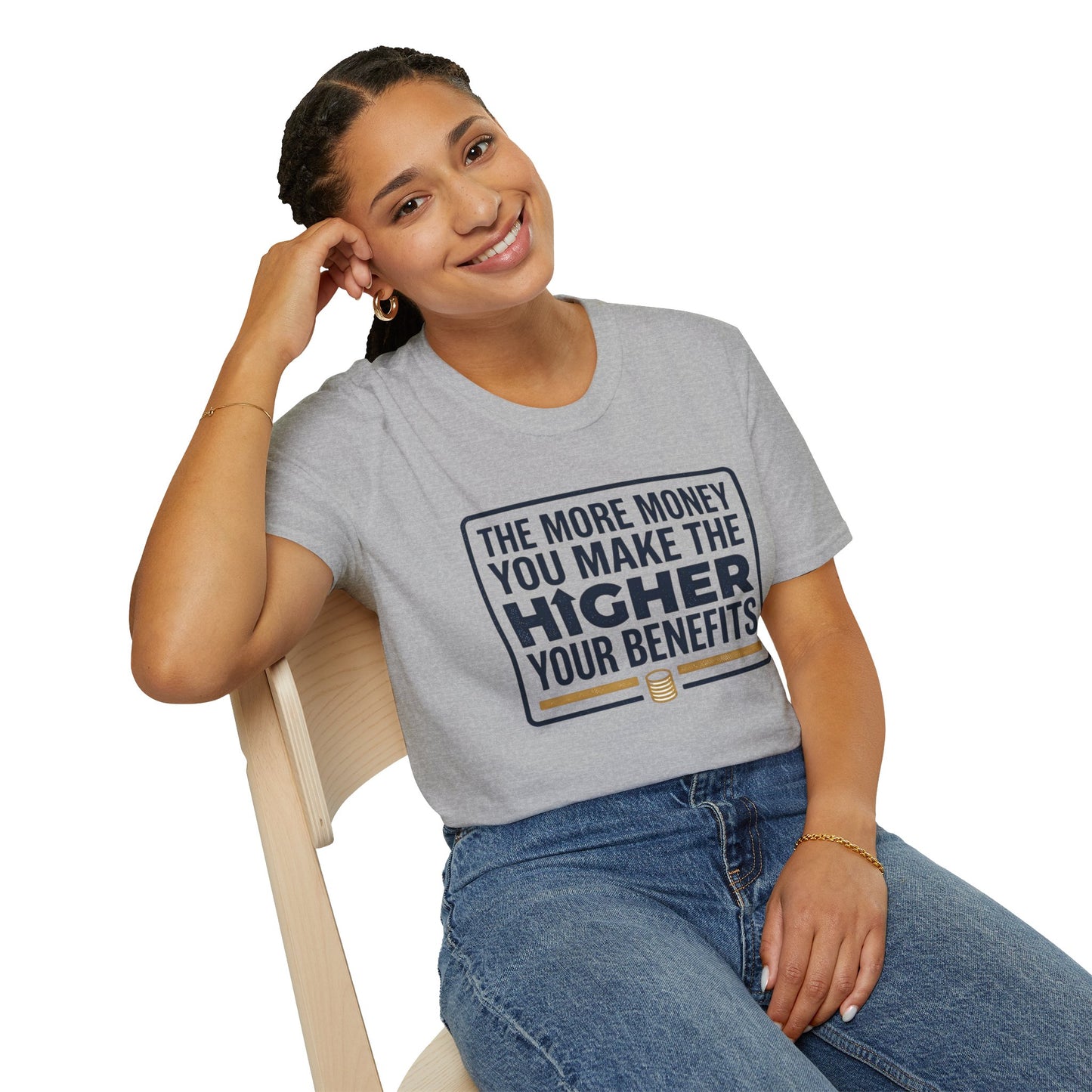 T-Shirt — "The More Money You Make The Higher Your Benefits" Funny Financial Quote Tee