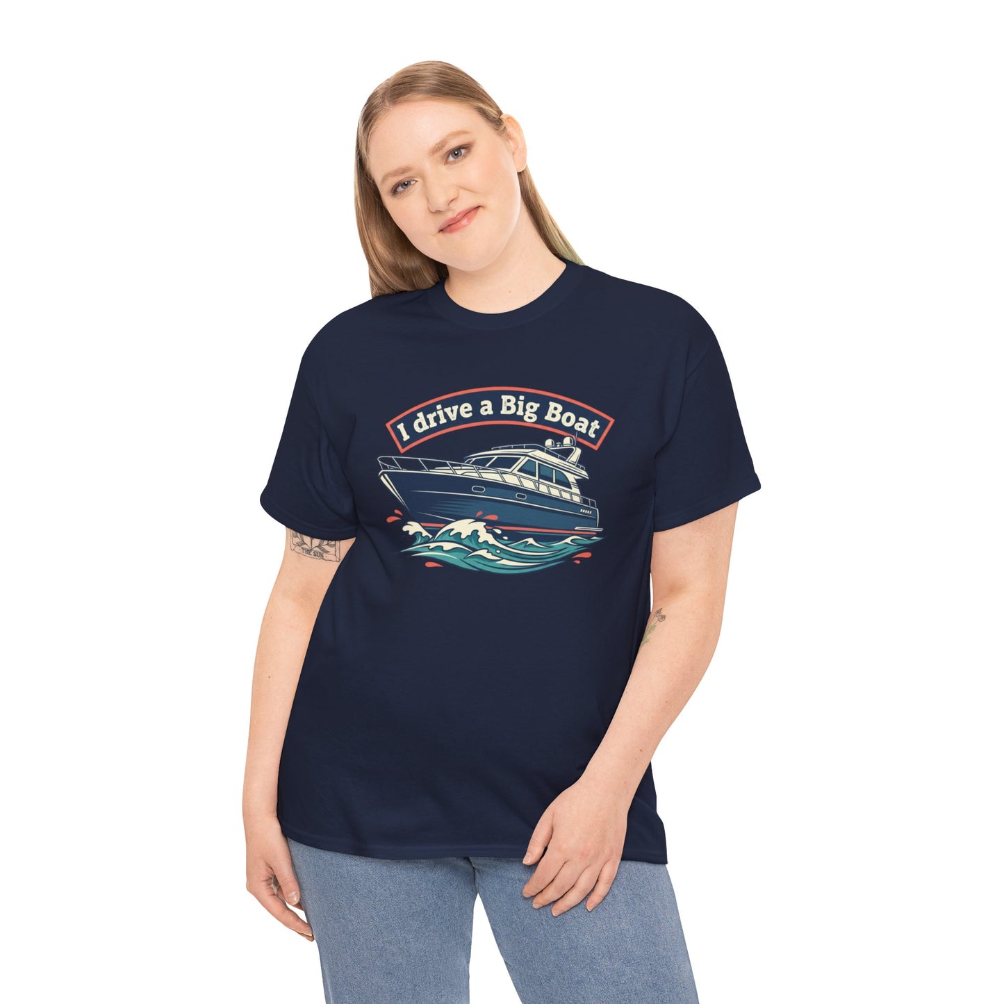 Boat T-Shirt — “I Drive a Big Boat” Graphic Tee for Boating Enthusiasts